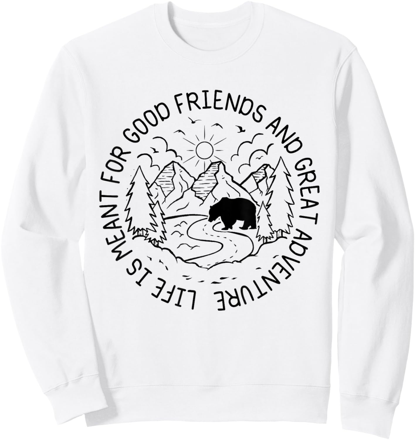 Life Is Meant For Good Friends And Great Adventures Hikers Sweatshirt - Sweatshirt | White