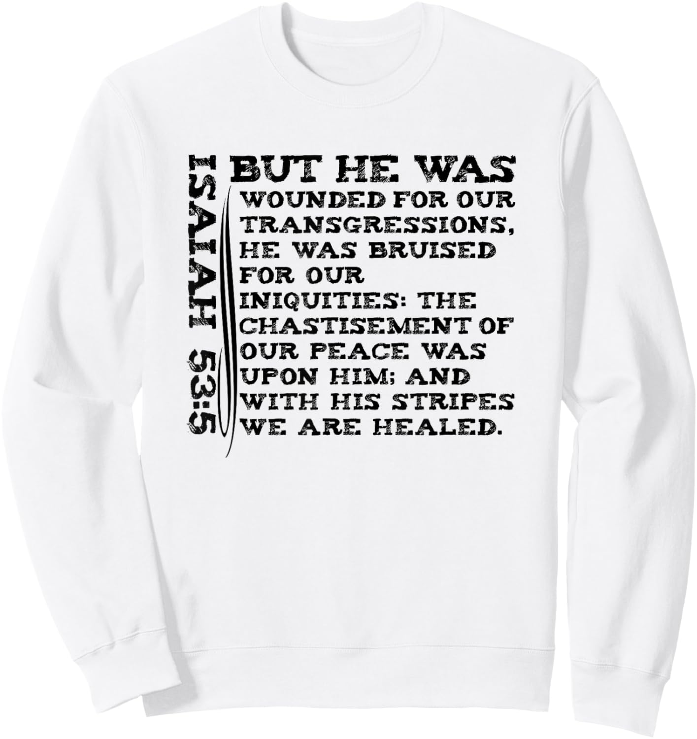 He Was Wounded For Our Transgressions Jesus KJV Isaiah 53:5 Sweatshirt - Sweatshirt | White