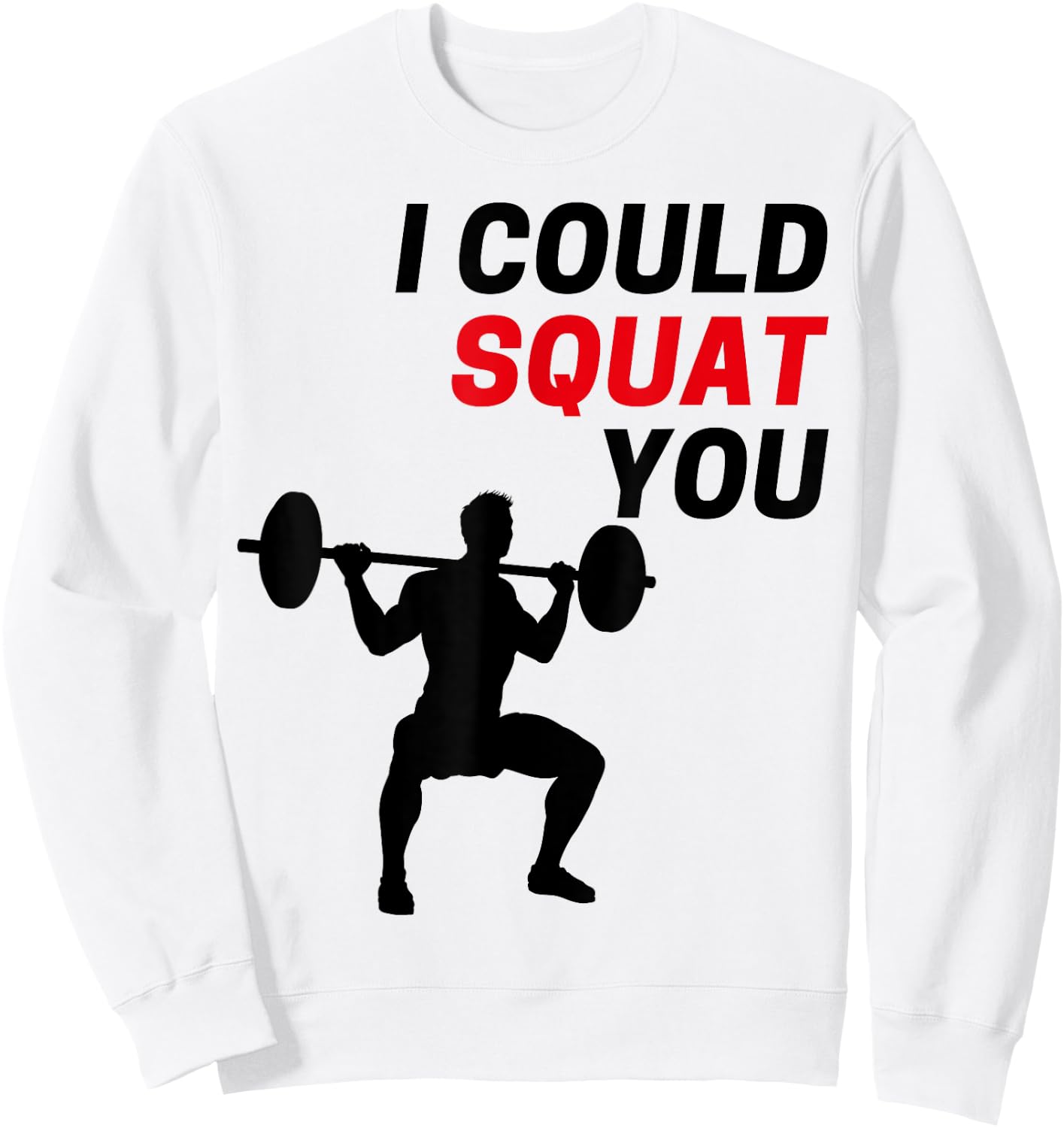 I Could Squat You Funny Workout Gym Weight Lifting Graphic Sweatshirt - Sweatshirt | White