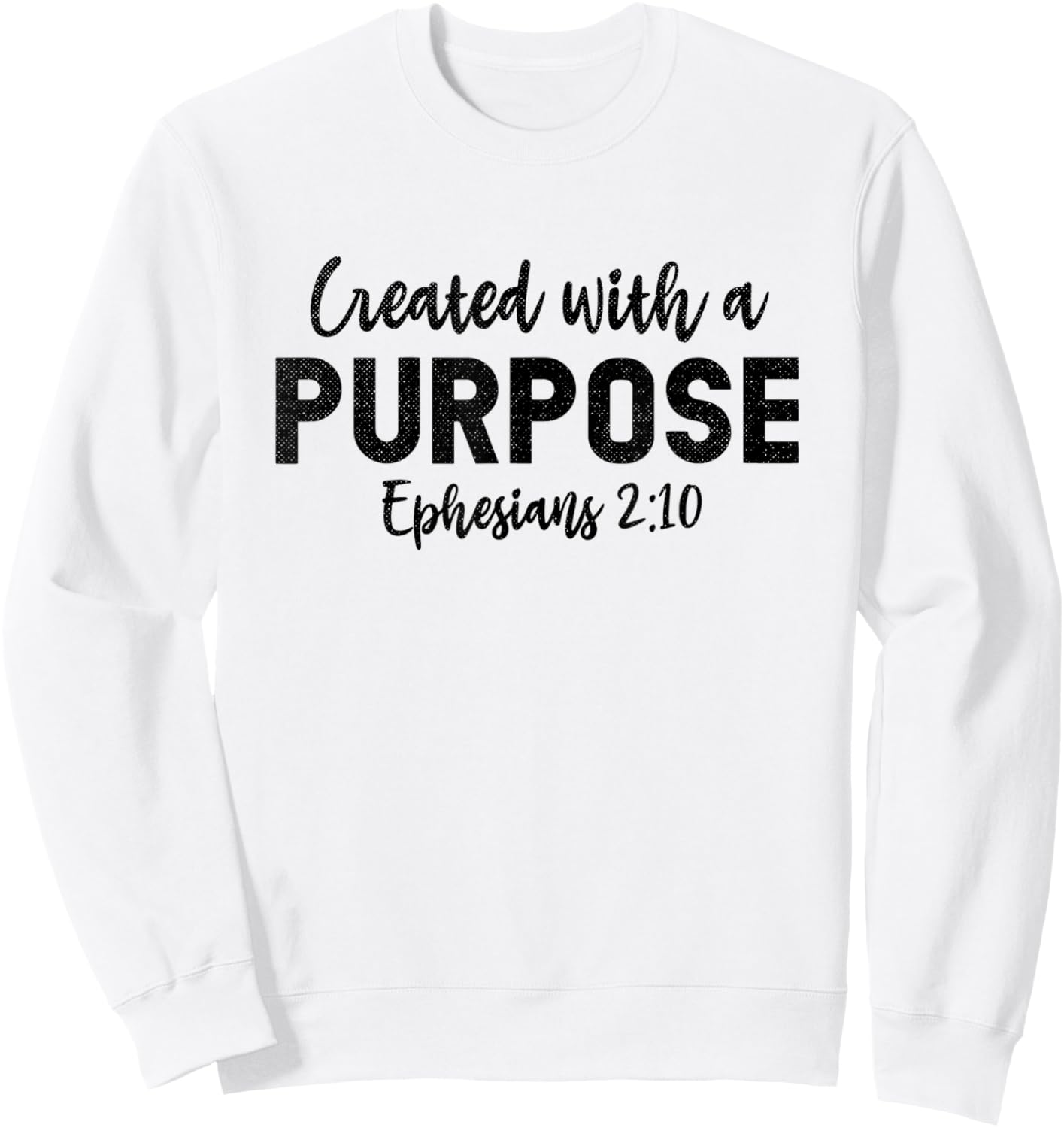 Created With a Purpose Ephesians 2:10 Religious Christian Sweatshirt - Sweatshirt | White