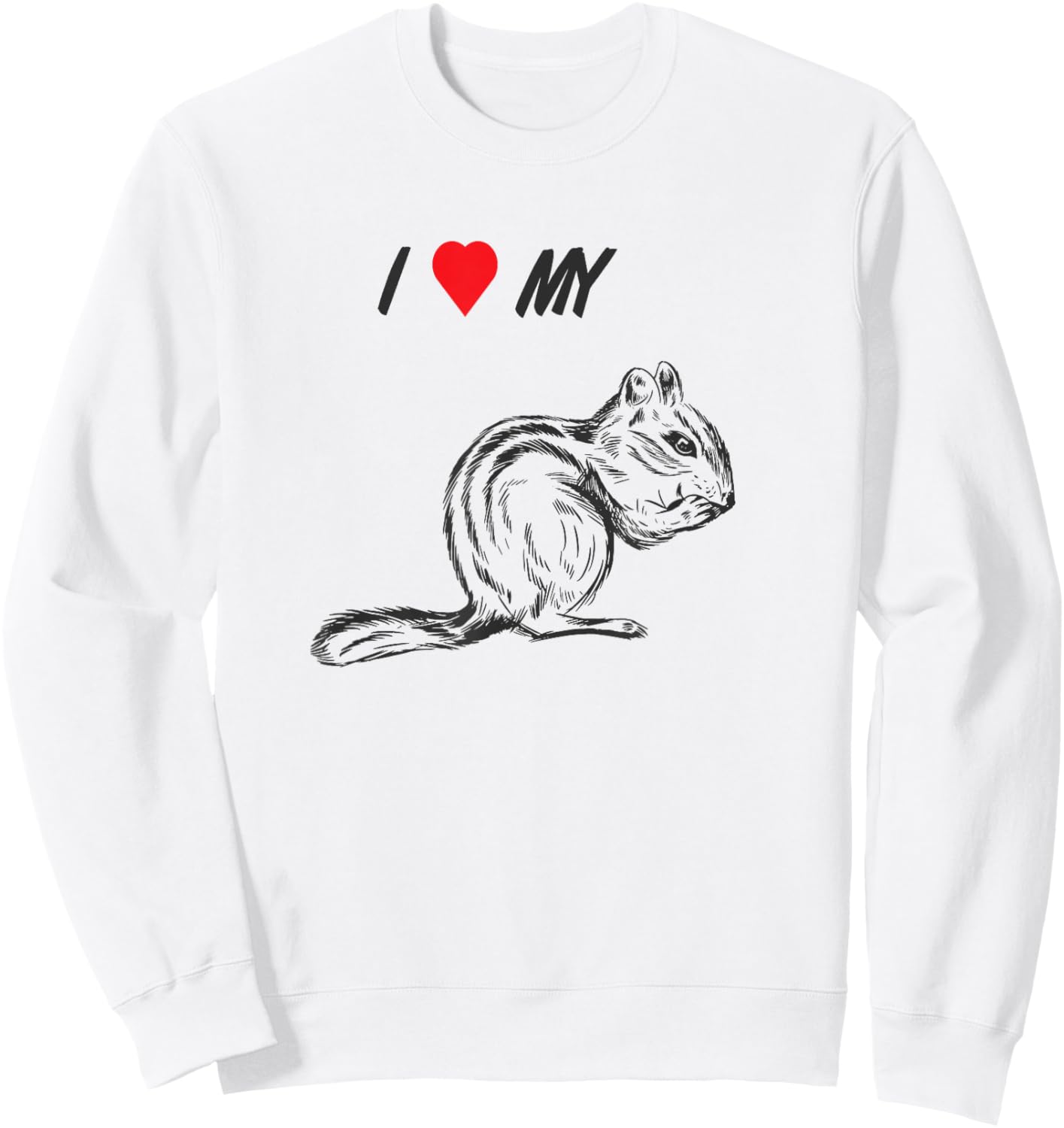 I love my chipmunk, pet squirrel animal lover Sweatshirt - Sweatshirt | White