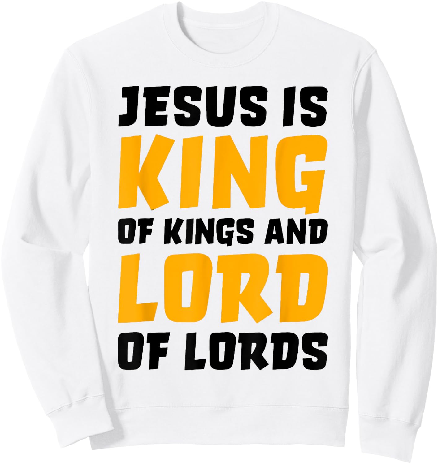 Jesus Is King Of Kings And Lord Of Lords Sweatshirt - Sweatshirt | White