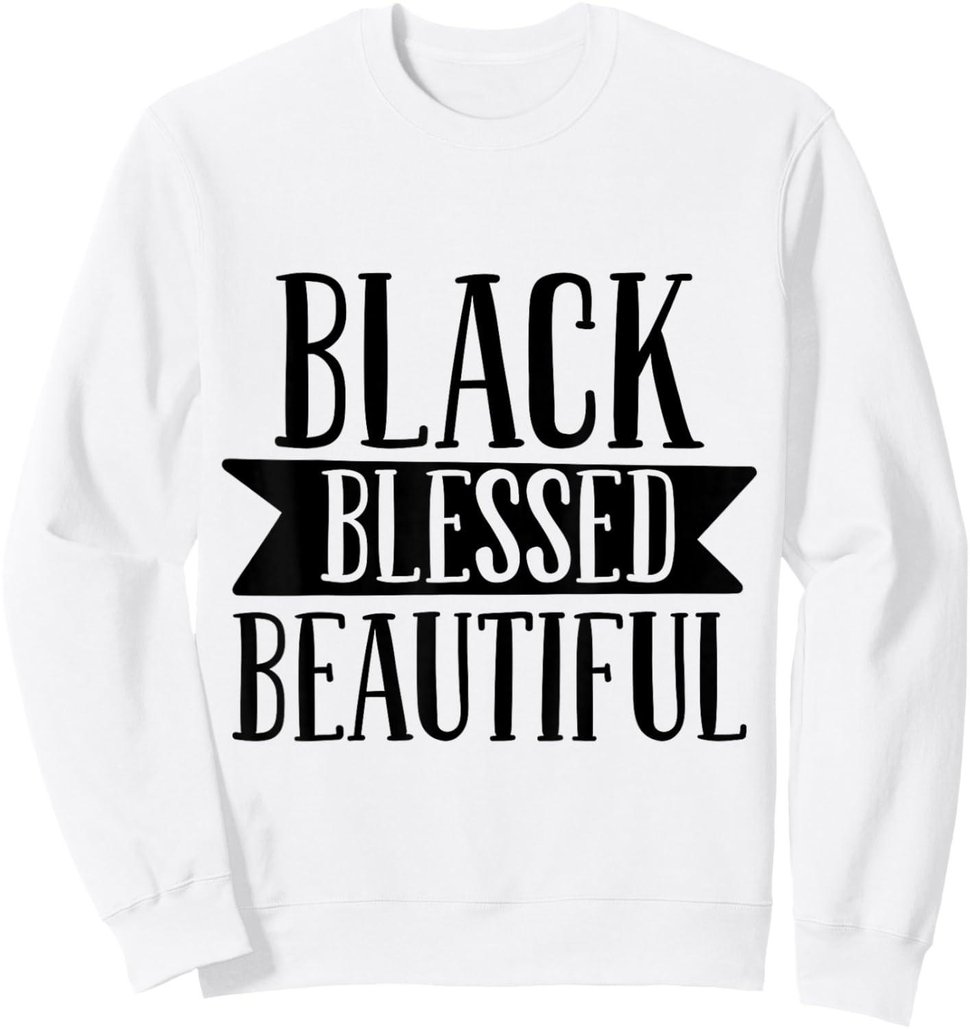 Black Blessed Beautiful Design for Strong Black Woman Queen Sweatshirt - Sweatshirt | White