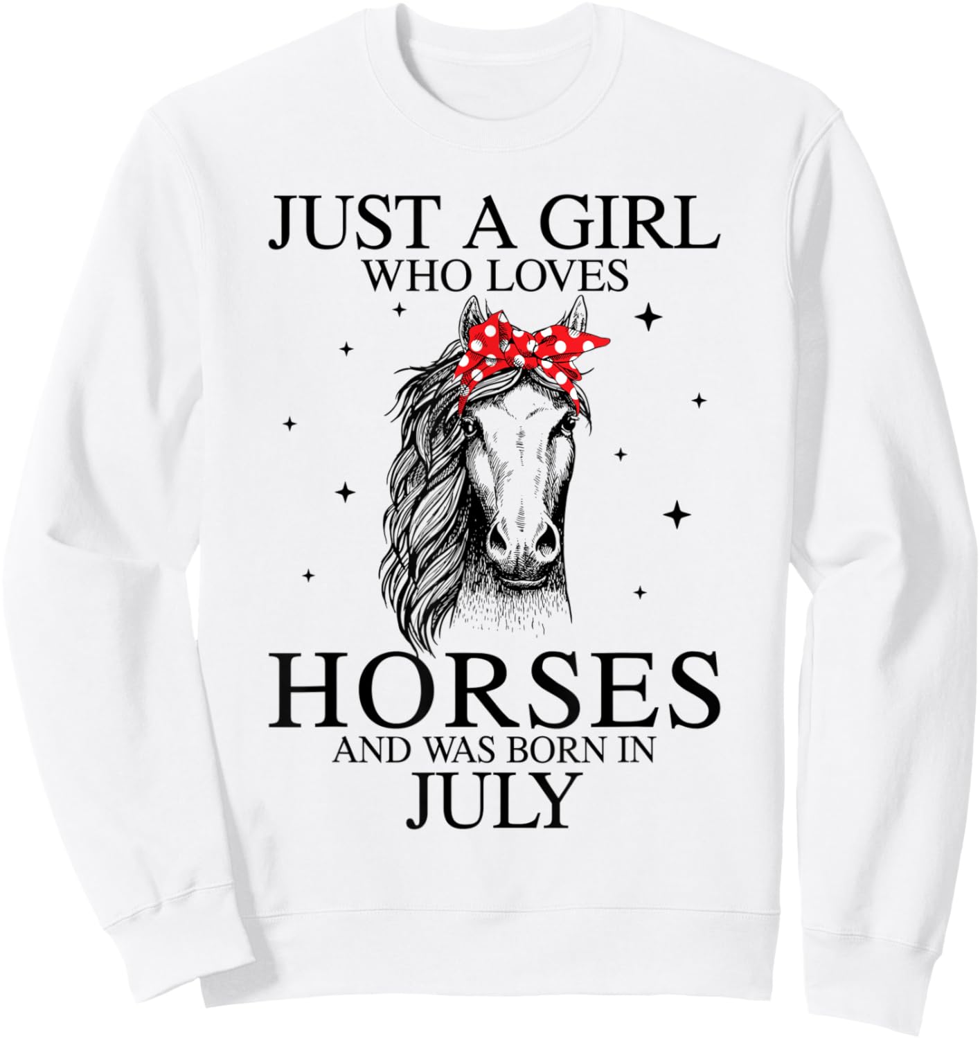 Just A Girl Who Loves Horses And Was Born In July Sweatshirt - Sweatshirt | White