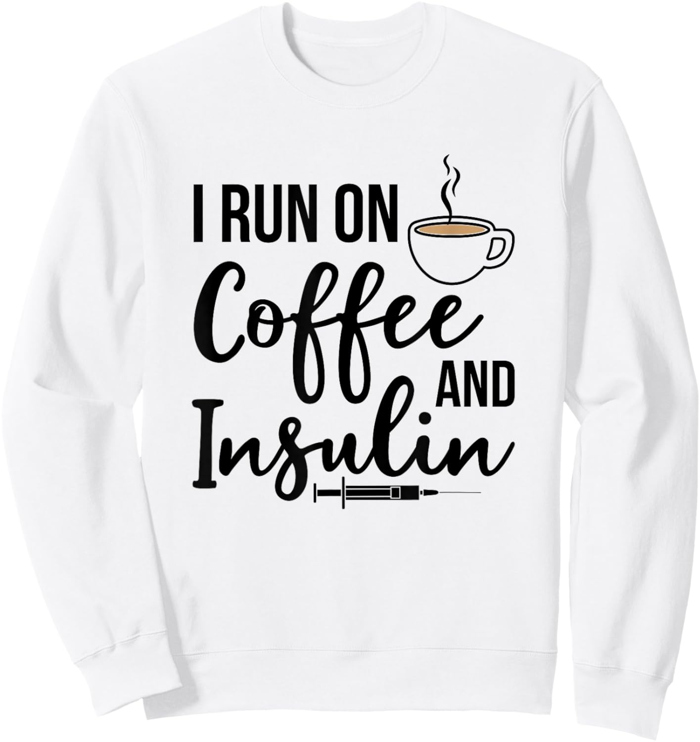 Type 1 Diabetes I Run On Coffee & Insulin T1D Diabetic Sweatshirt - Sweatshirt | White