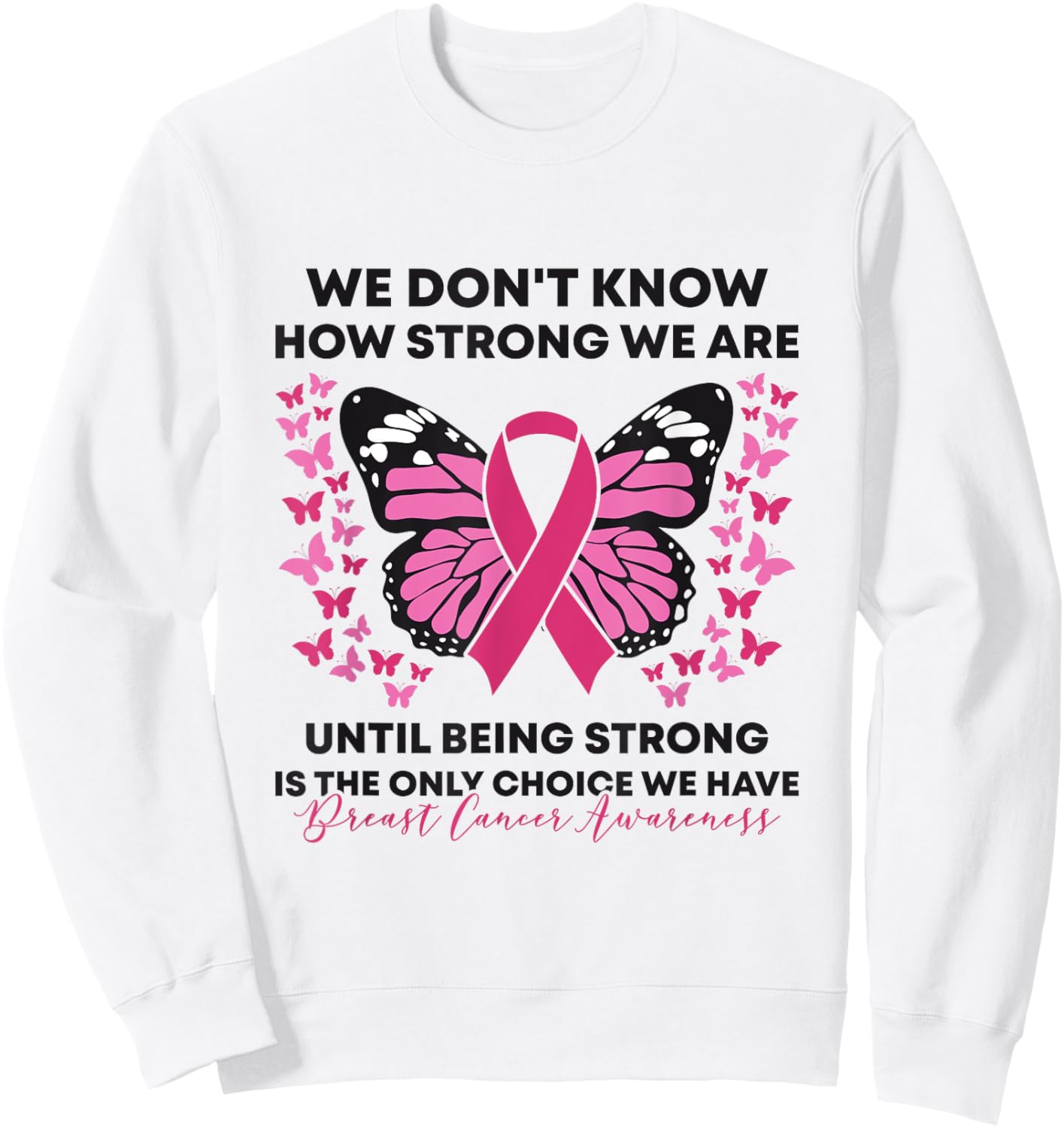 Breast Cancer We Don't Know How Strong We Are Pink Butterfly Sweatshirt - Sweatshirt | White