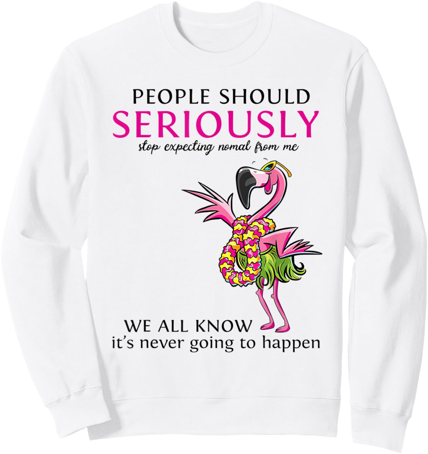 Flamingo People Should Seriously Stop Expecting Normal Sweatshirt - Sweatshirt | White