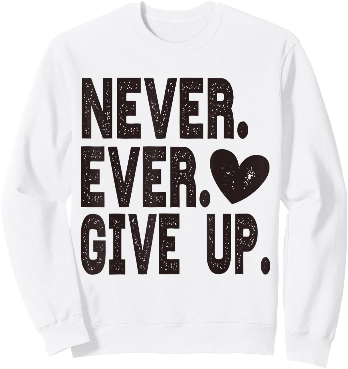 Never Ever Give Up Sweatshirt - Sweatshirt | White