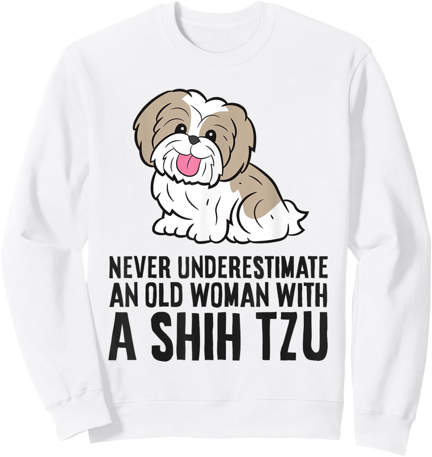 Never Underestimate An Old Woman With A Shih Tzu Sweatshirt - Sweatshirt | White