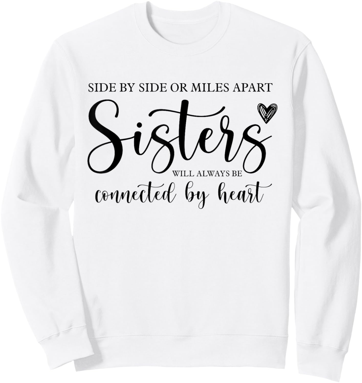 Side by Side or Miles Apart Sisters Heart Sister Life Sweatshirt - Sweatshirt | White