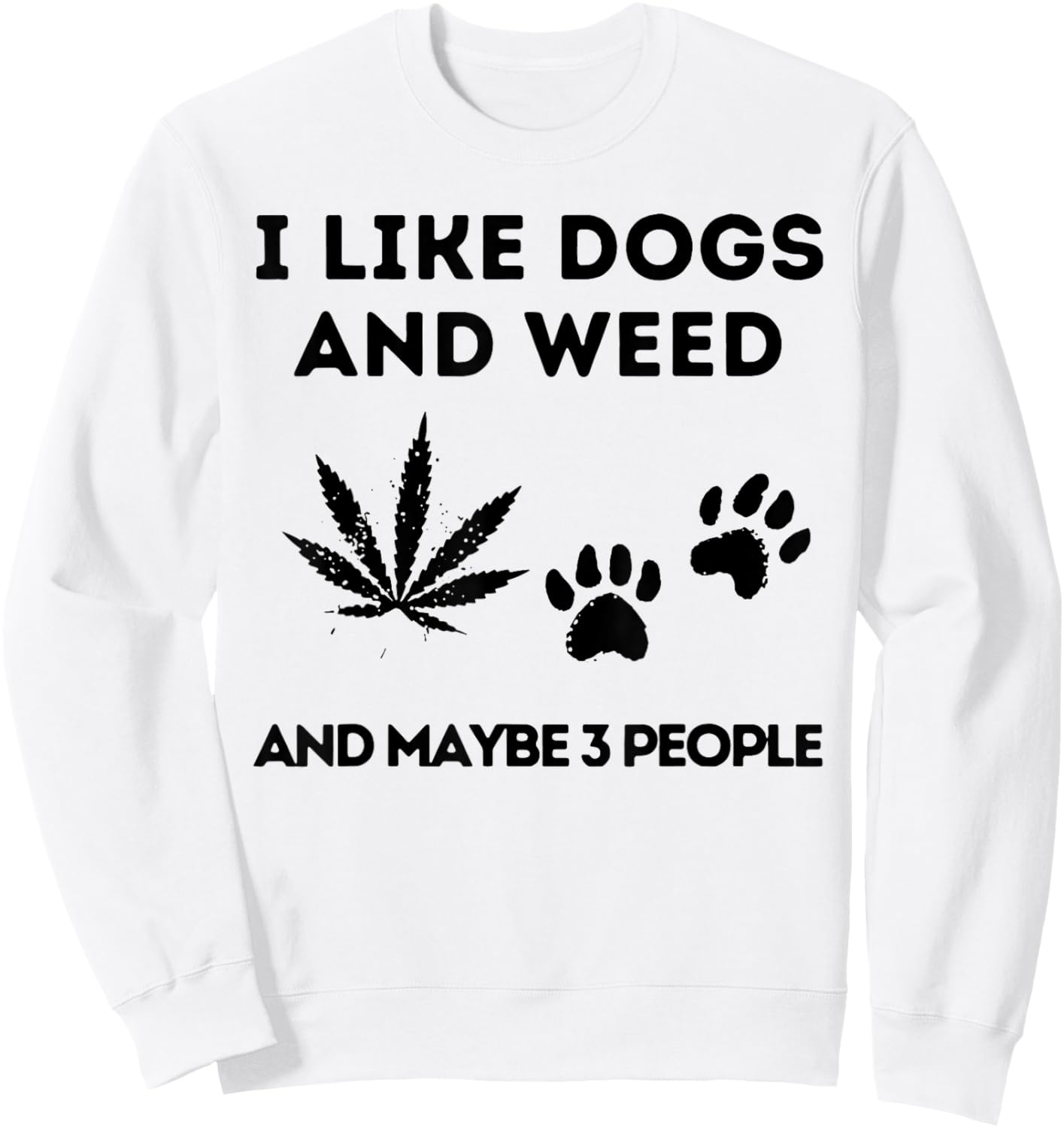 I Like Dogs And Weed And Maybe 3 People Sweatshirt - Sweatshirt | White