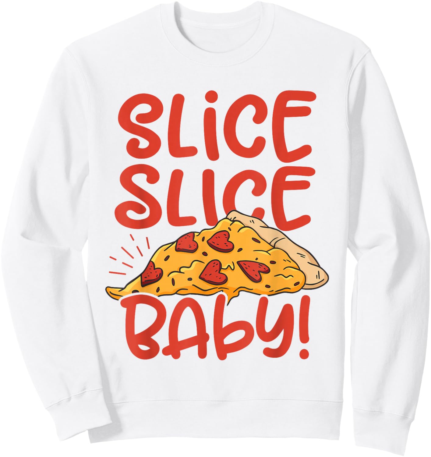 Slice Slice Baby Pizza Lover Eating Italian Food Pizza Baker Sweatshirt - Sweatshirt | White