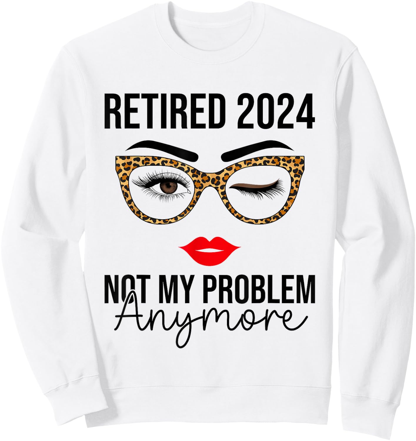 Retired 2024 Not My Problem Anymore Retirement Sweatshirt - Sweatshirt | White