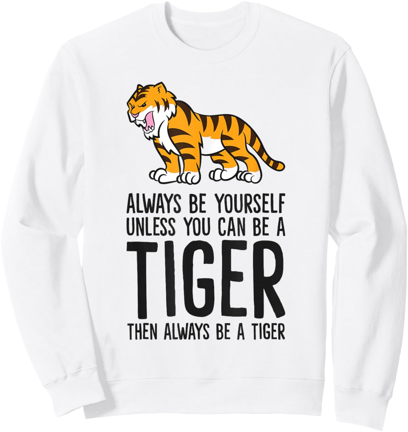 Always Be Yourself Unless You Can Be A Tiger Sweatshirt - Sweatshirt | White