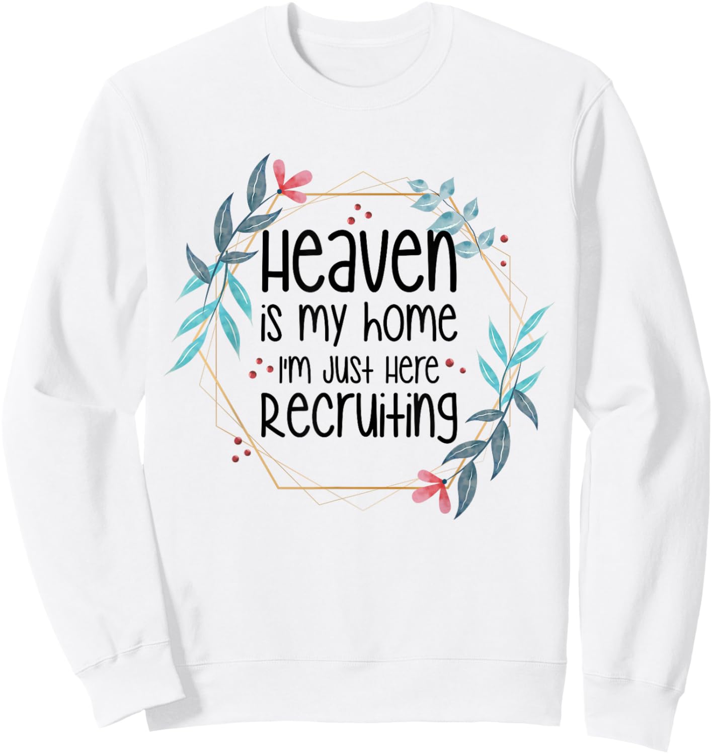 Heaven Is My Home I'm Just Here Recruiting Sweatshirt - Sweatshirt | White