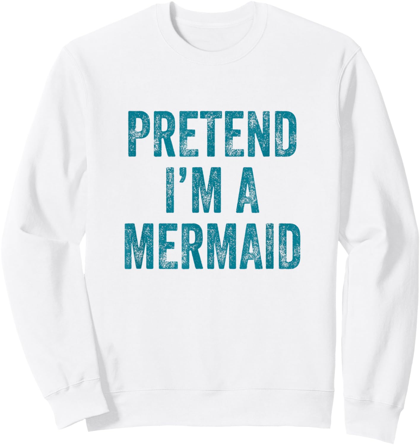 Pretend I'm a Mermaid Funny Last Minute Halloween Costume Sweatshirt - Sweatshirt | White