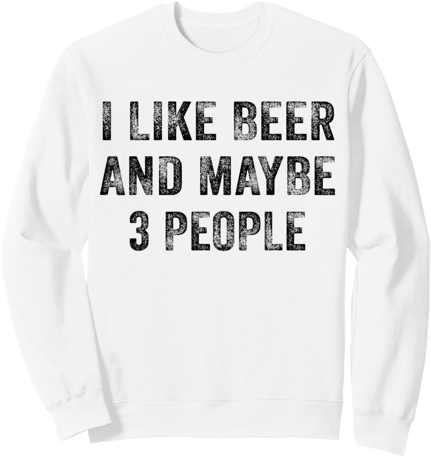 I Like Beer and Maybe 3 People Whiskey Lover Distressed Sweatshirt - Sweatshirt | White