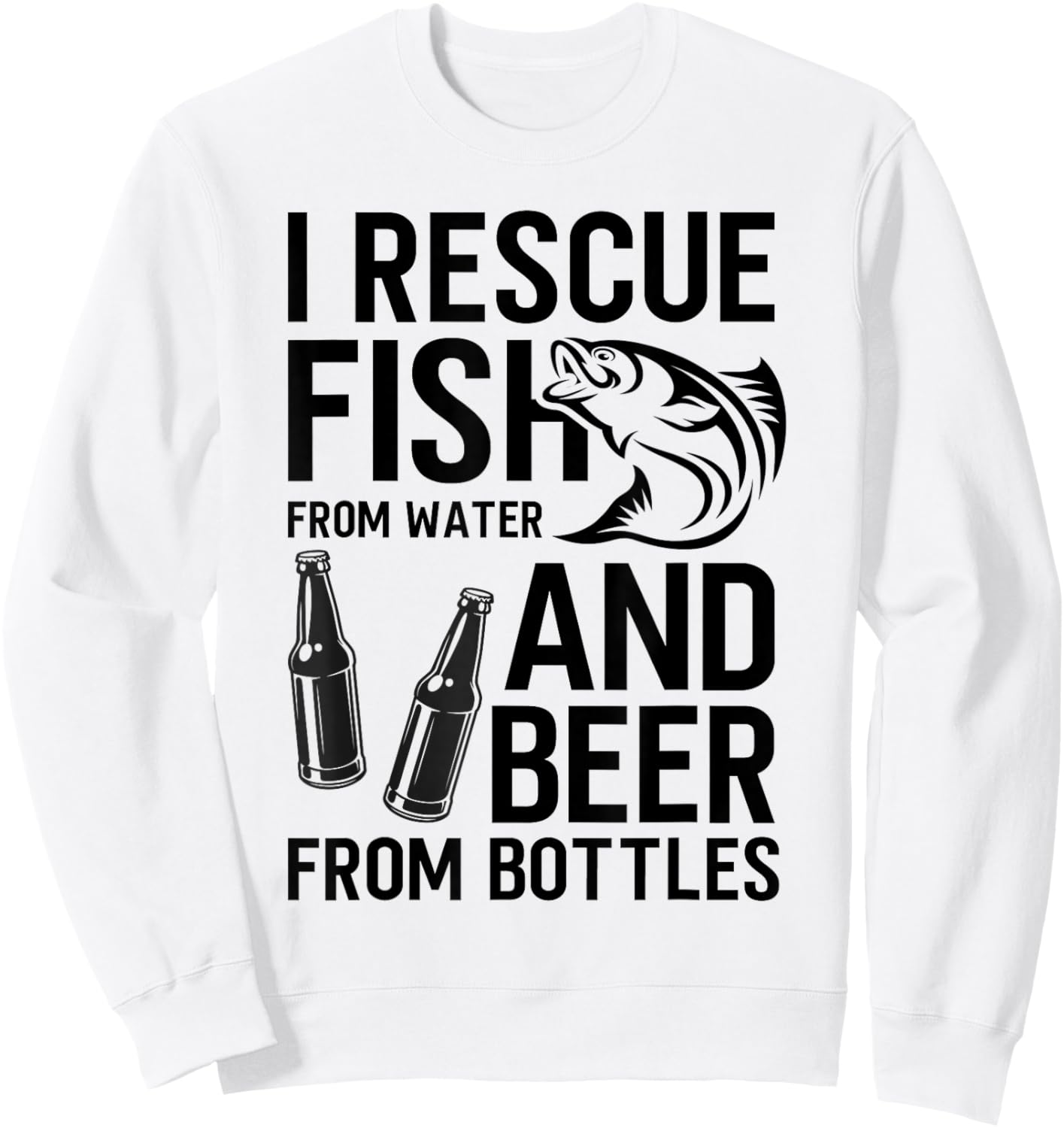 I Rescue Fish From Water and Beer From Bottles Fishing Funny Sweatshirt - Sweatshirt | White