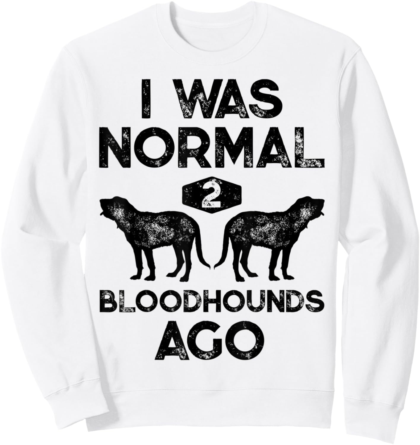 I Was Normal 2 Bloodhounds Ago Funny Bloodhound Dog Vintage Sweatshirt - Sweatshirt | White