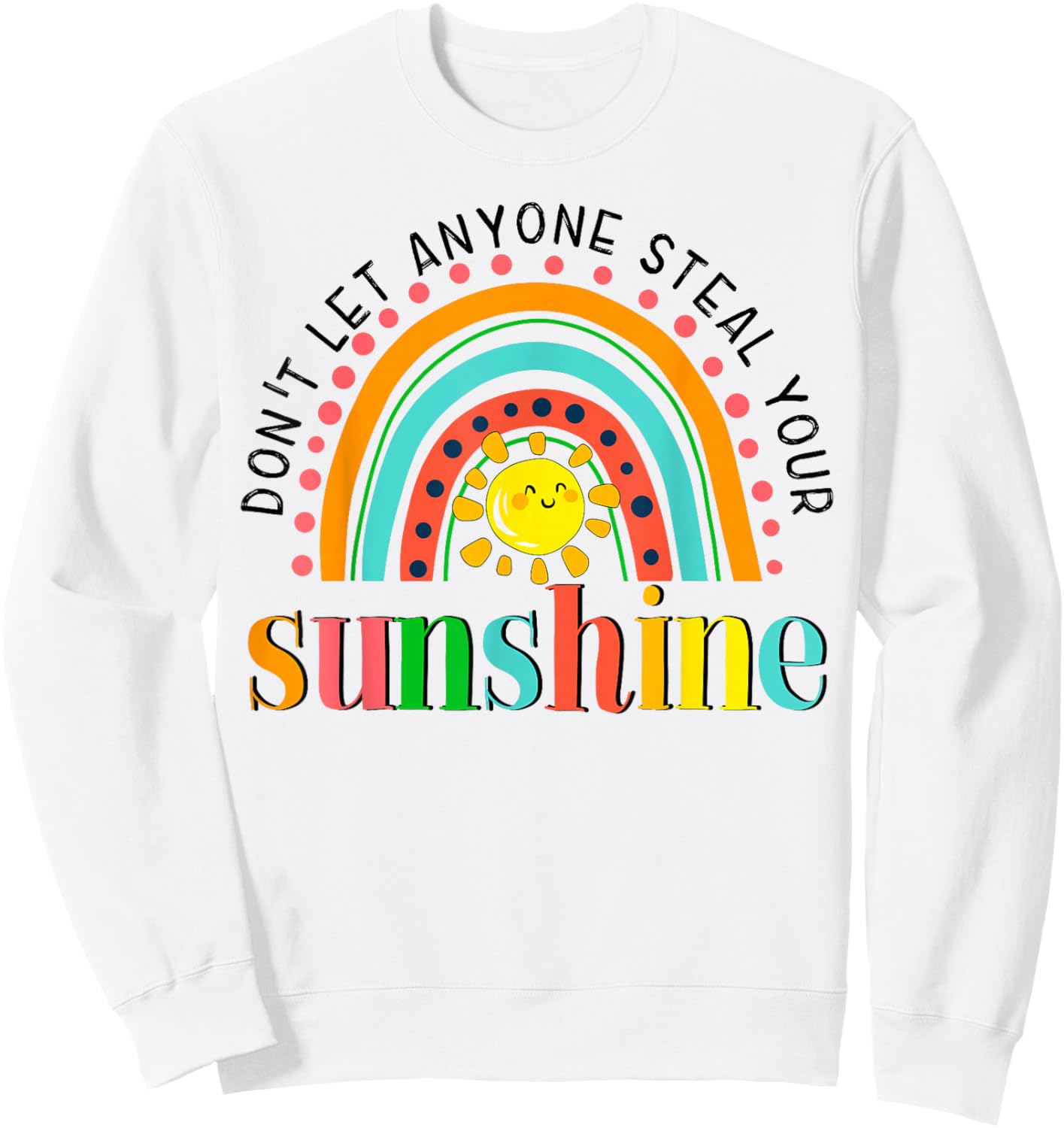 YyeO Don't Let Anyone Steal Your Sunshine Rainbow Sun Quotes Sweatshirt - Sweatshirt | White