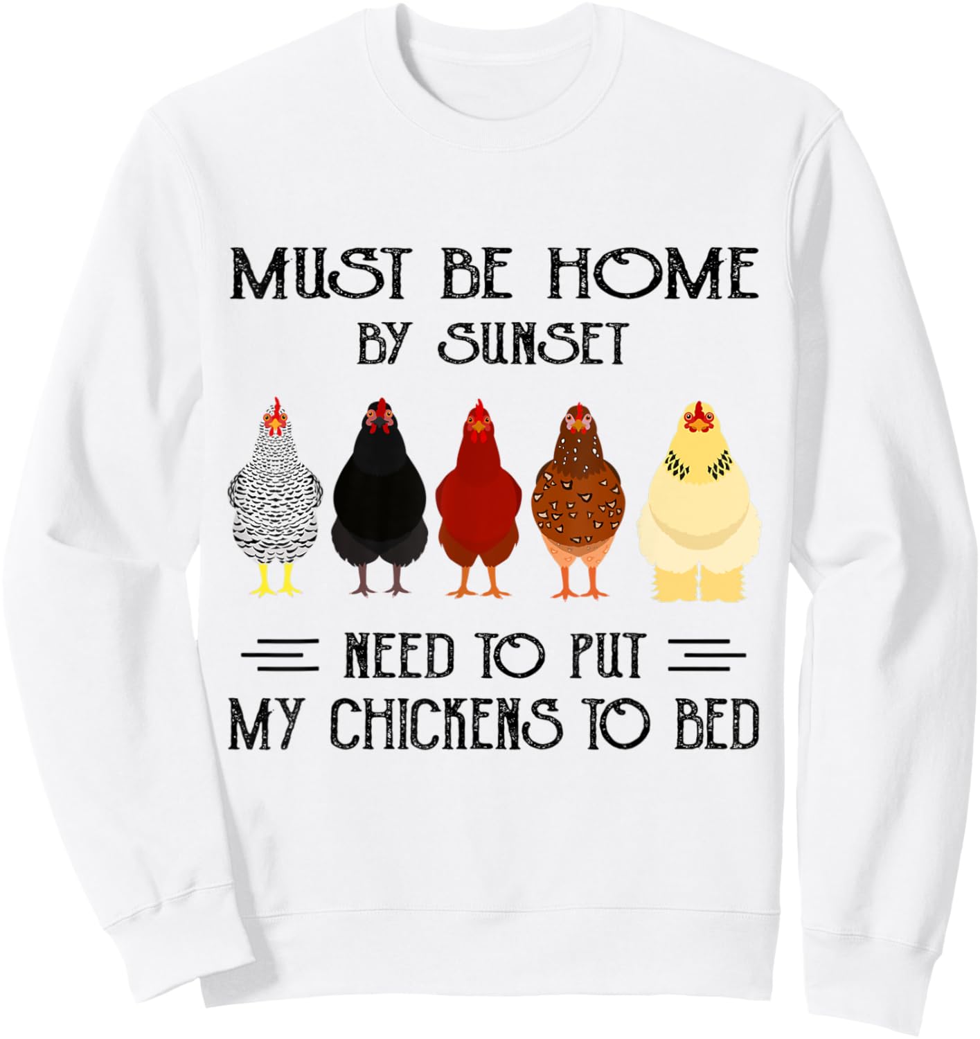 Must Be Home By Sunset Need To Put My Chickens To Bed Sweatshirt - Sweatshirt | White