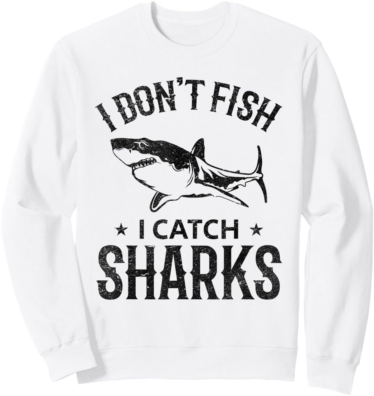 I Don't Fish I Catch Sharks Great White Shark Fishing Sweatshirt - Sweatshirt | White