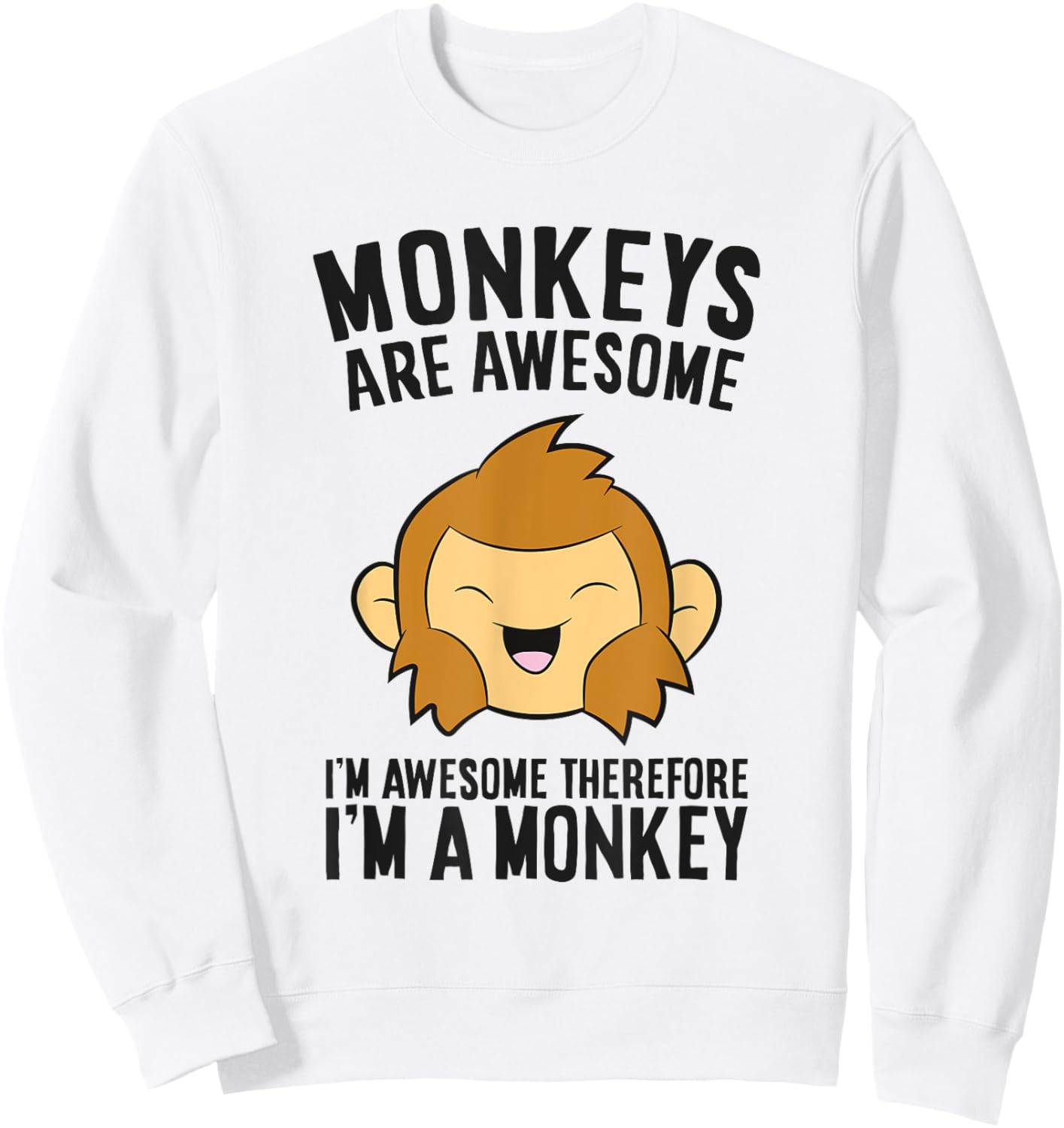 Monkeys Are Awesome. I'm Awesome Therefore I'm a Monkey Sweatshirt - Sweatshirt | White