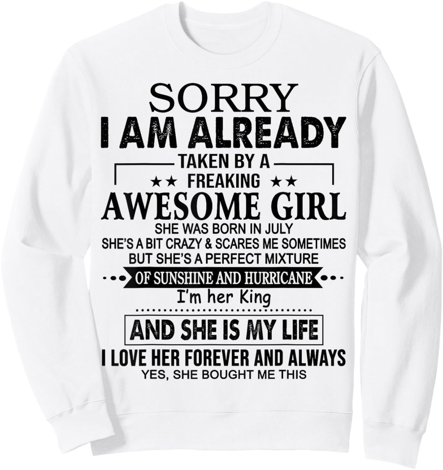 Sorry I am already taken by a freaking awesome girl JULY Sweatshirt - Sweatshirt | White