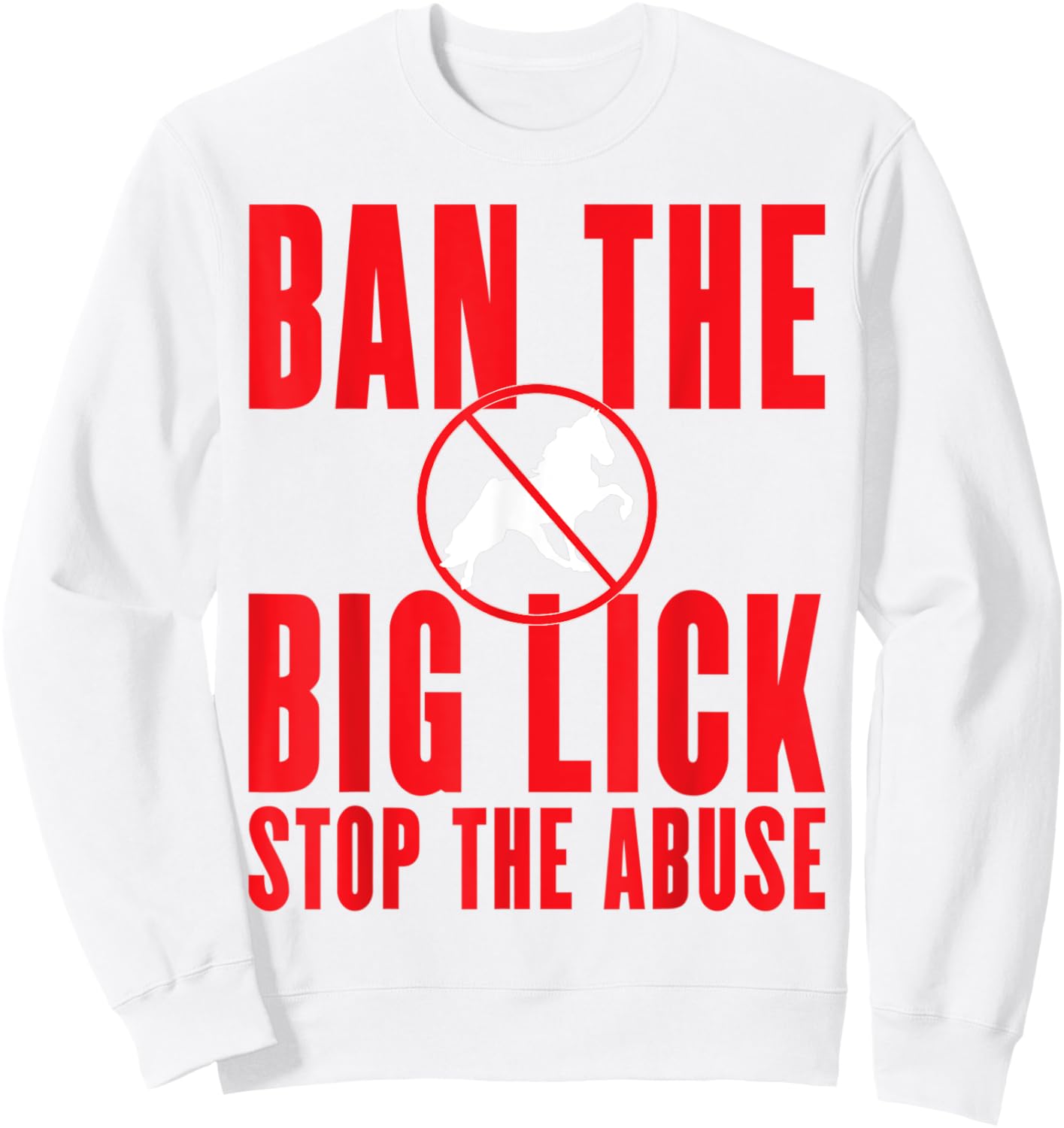 Ban The Big Lick - Stop The Abuse - Tennessee Walking Horse Sweatshirt - Sweatshirt | White