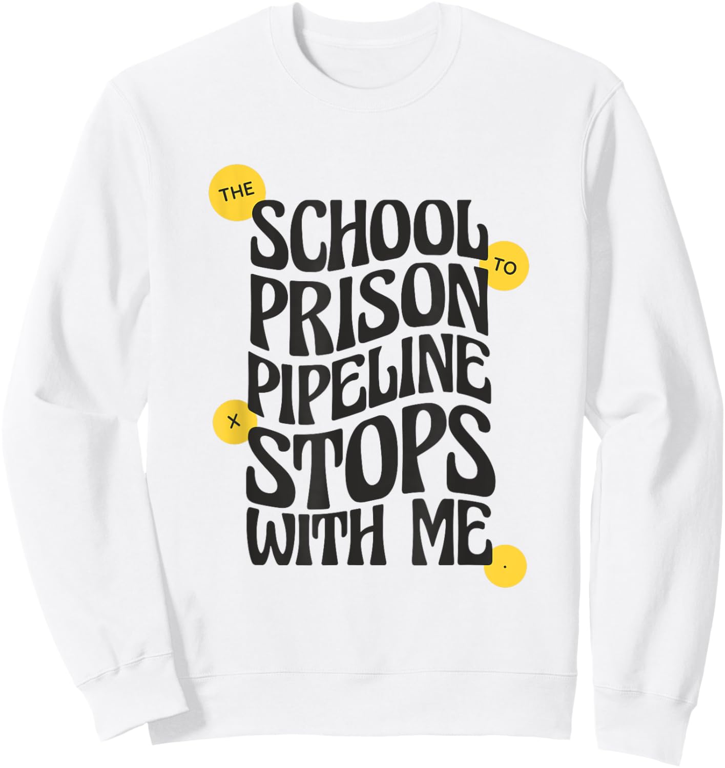 School to Prison Pipeline Stops With Me Social Justice Men Women Sweatshirt - Sweatshirt | White