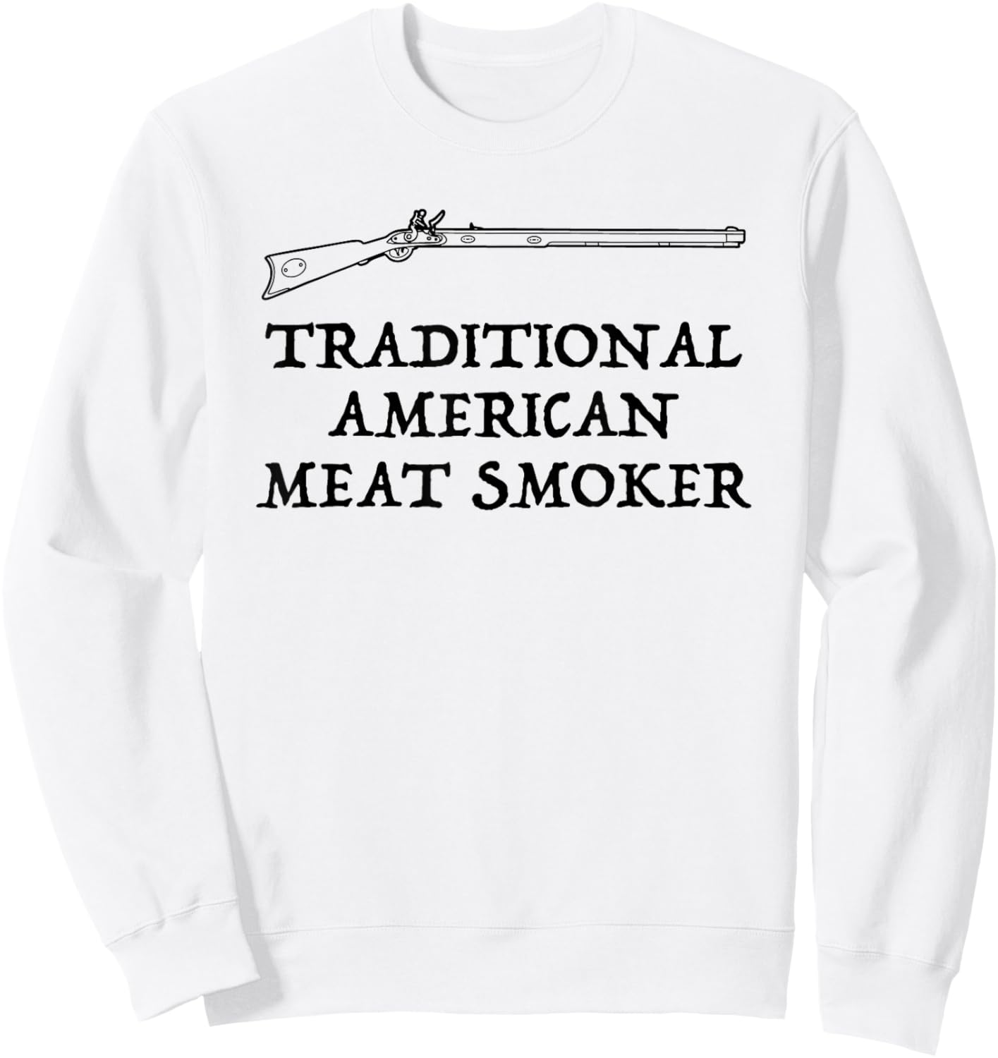 Muzzleloader American Meat Smoker funny Flintlock Sweatshirt - Sweatshirt | White