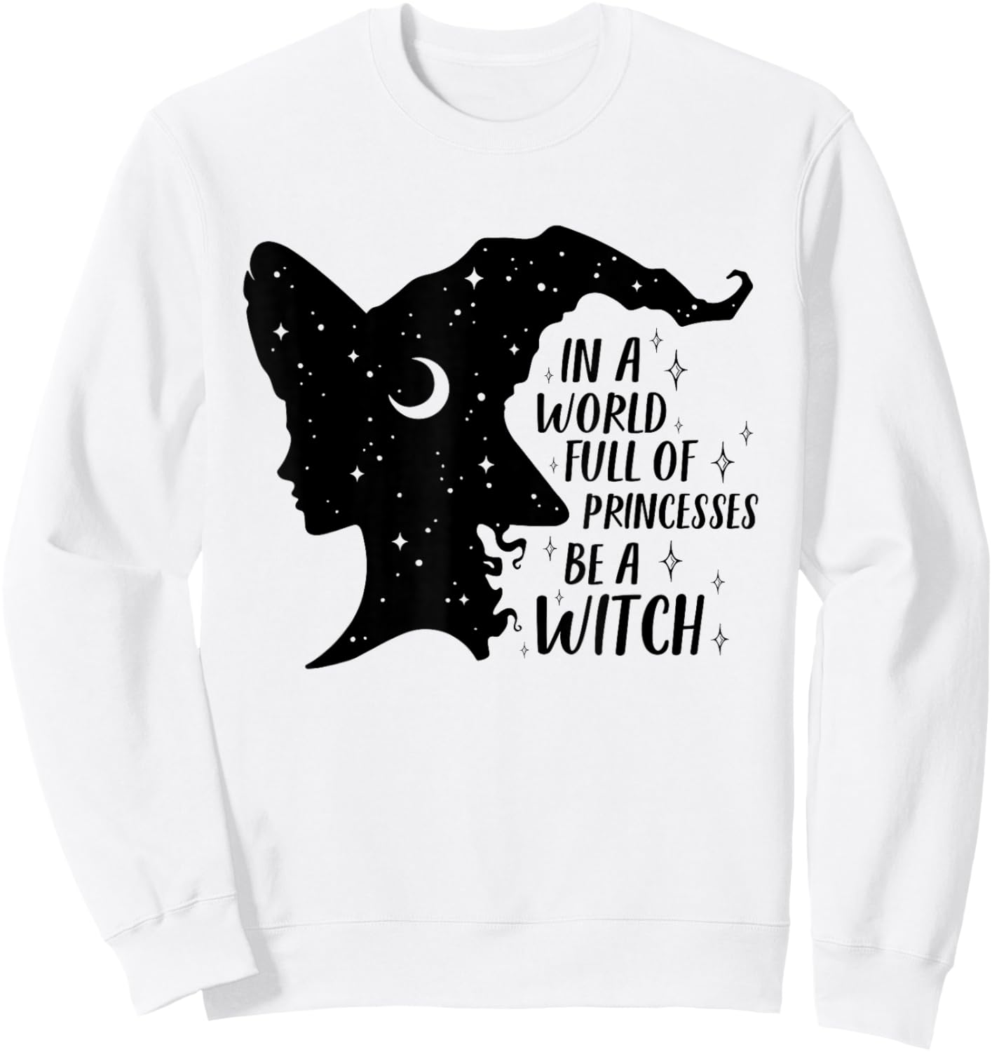 In A World Full of Princesses Be A Witch Halloween Wiccan Sweatshirt - Sweatshirt | White