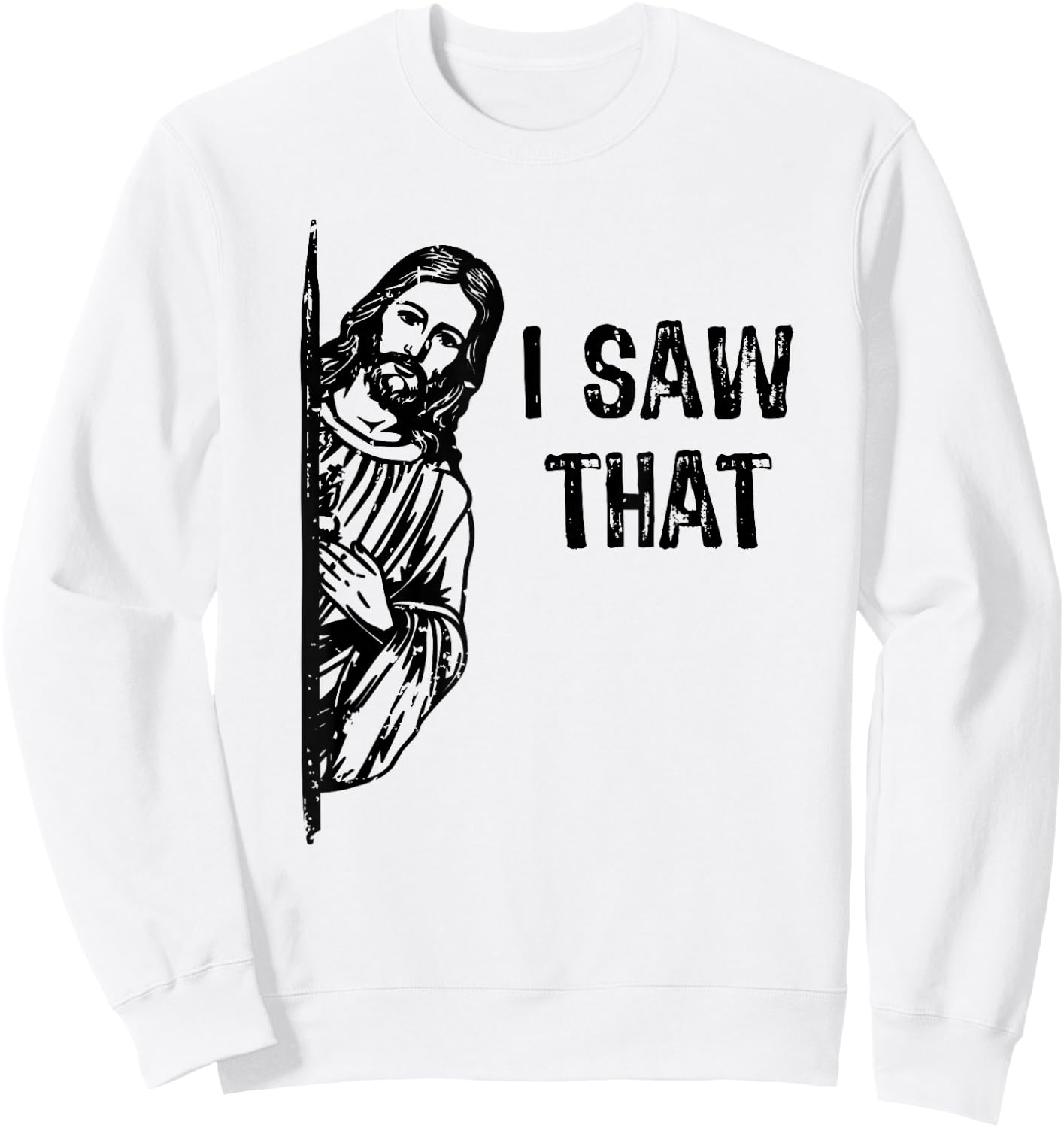 I Saw That Jesus Christ Christianity Funny Christian Humor Sweatshirt - Sweatshirt | White