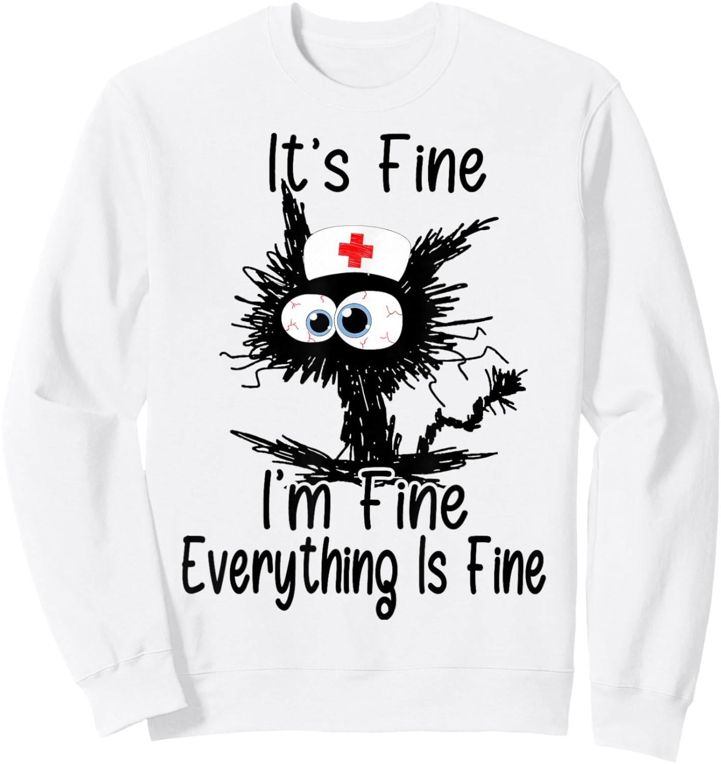 It's Fine I'm Fine Everything Fine Cat Nurse Mom Mothers Day Sweatshirt - Sweatshirt | White