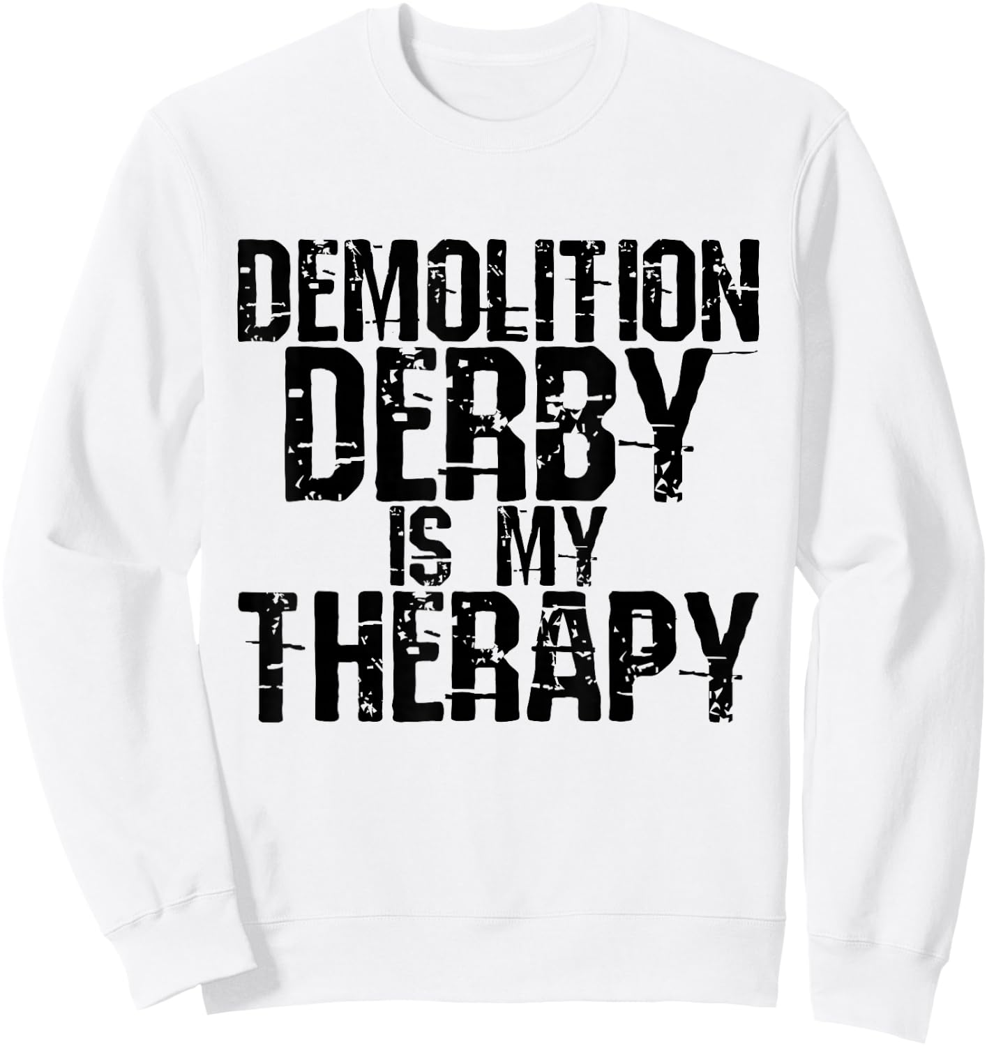 Demolition Derby is My Therapy Gifts Sweatshirt - Sweatshirt | White