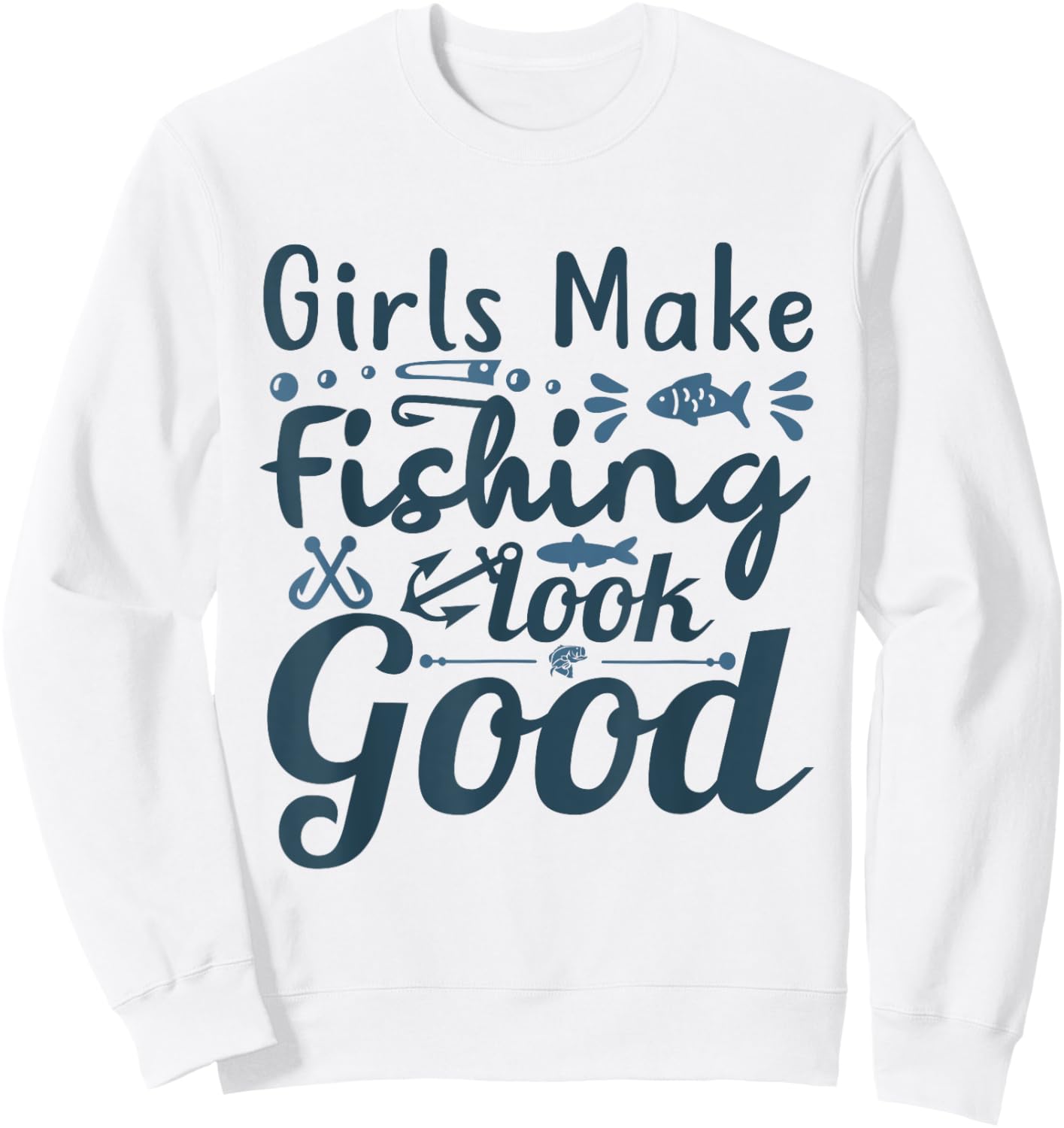 Girls make Fishing look good Angling Hunting Fishing Sweatshirt - Sweatshirt | White