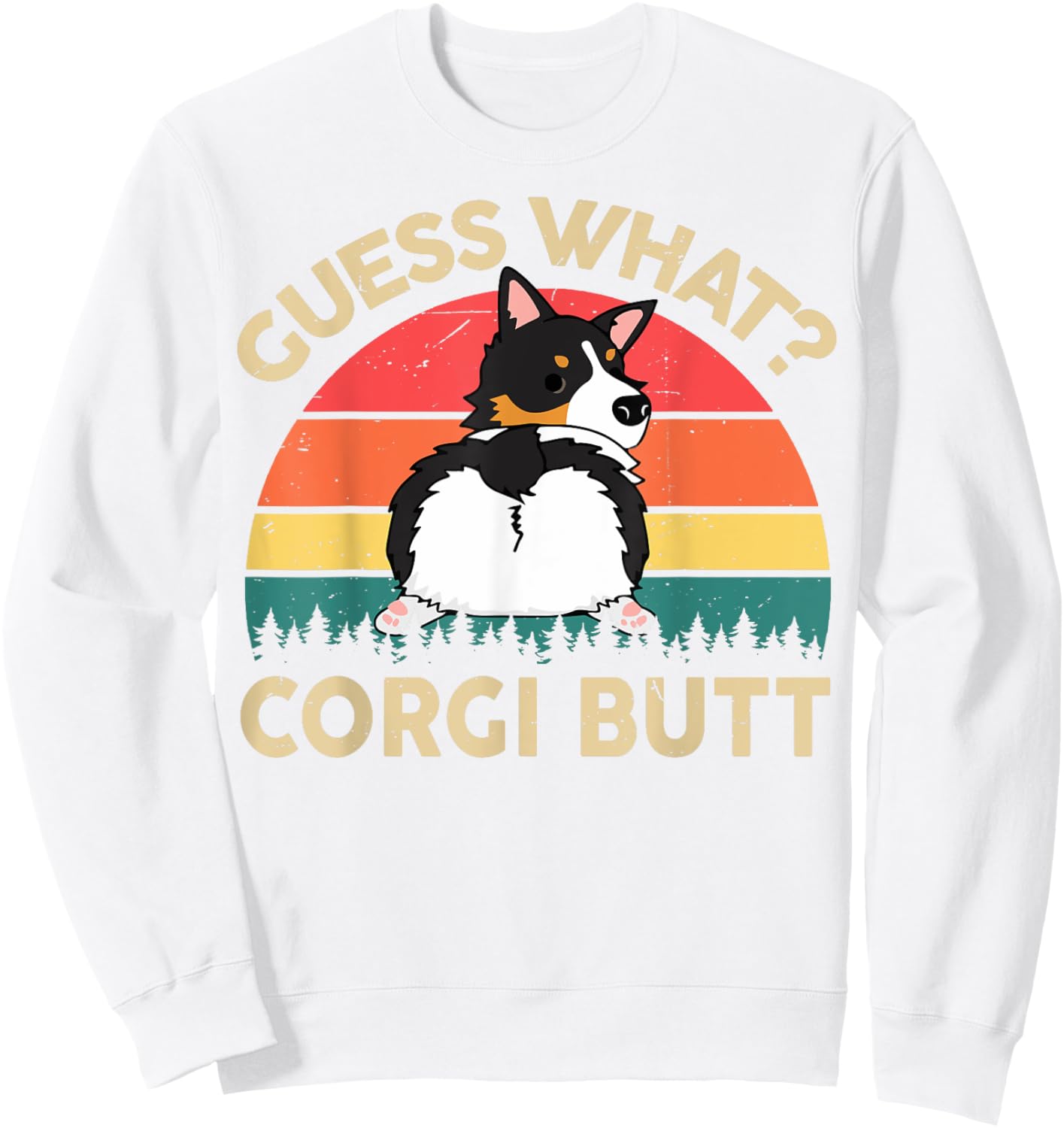 Funny Guess What Tri Corgi Butt Men Women Mom Dad Lover Gift Sweatshirt - Sweatshirt | White