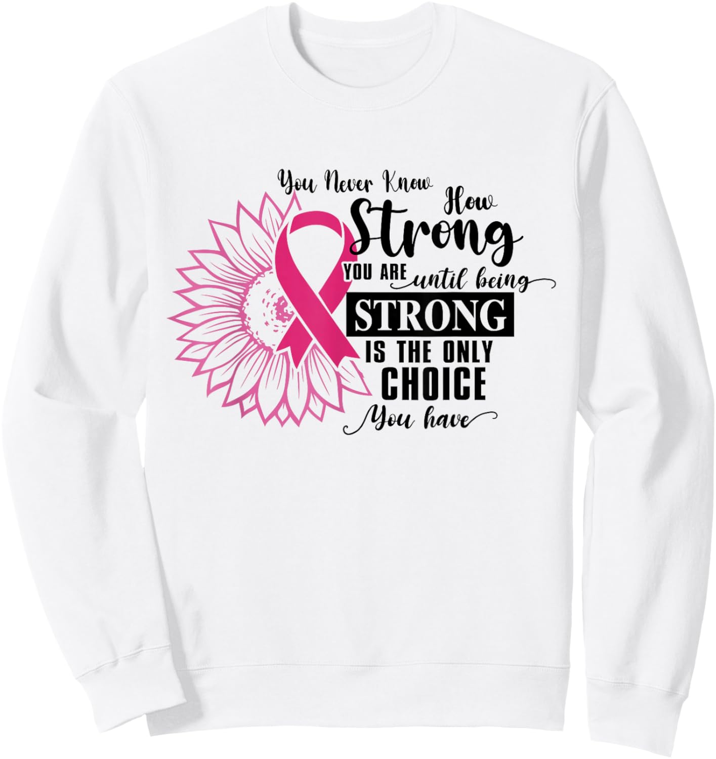 You Never Know How Strong You Are Until Be Strong Sunflower Sweatshirt - Sweatshirt | White