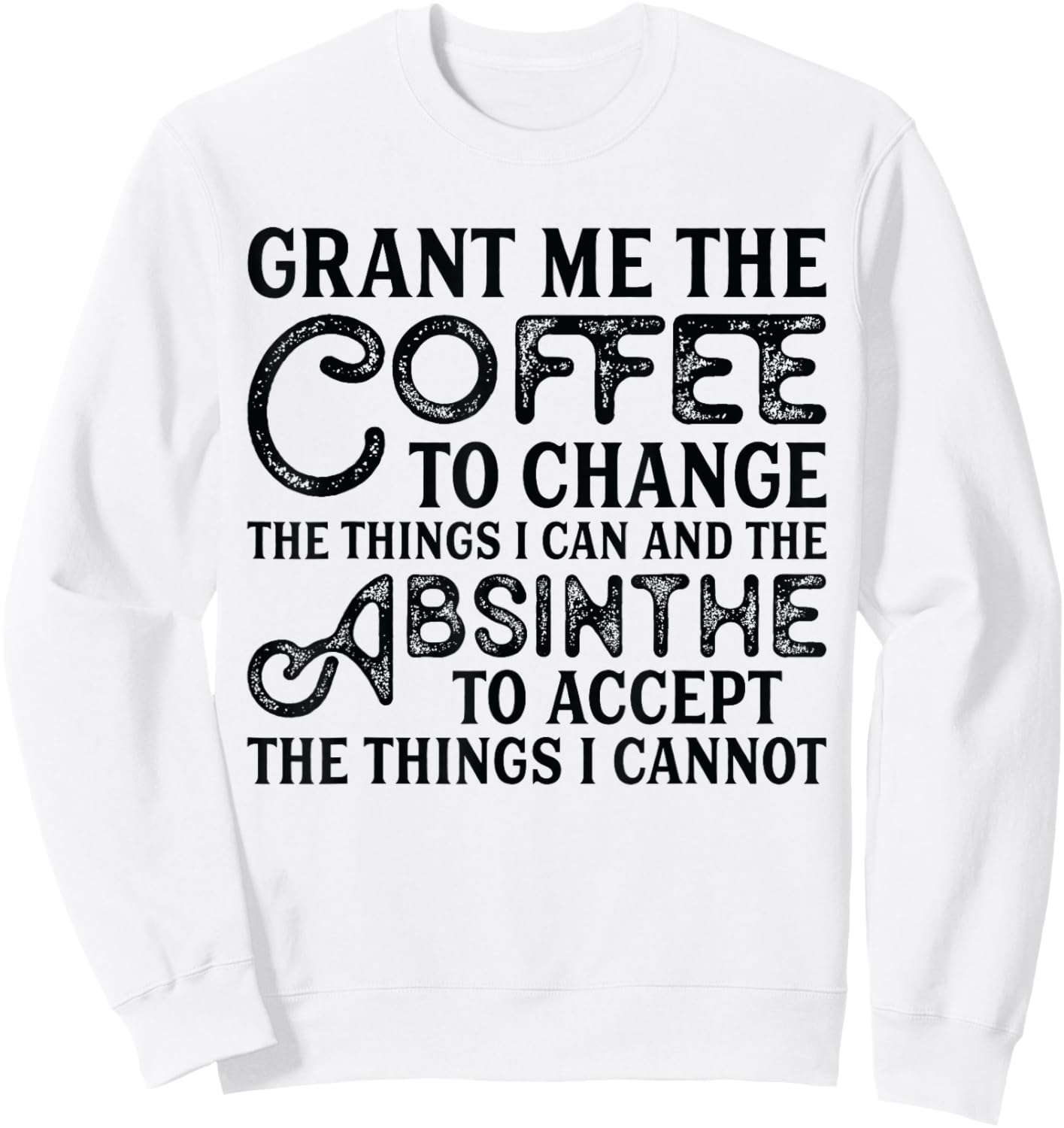 Grant Me Coffee To Change And Absinthe To Accept - Absinthe Sweatshirt - Sweatshirt | White