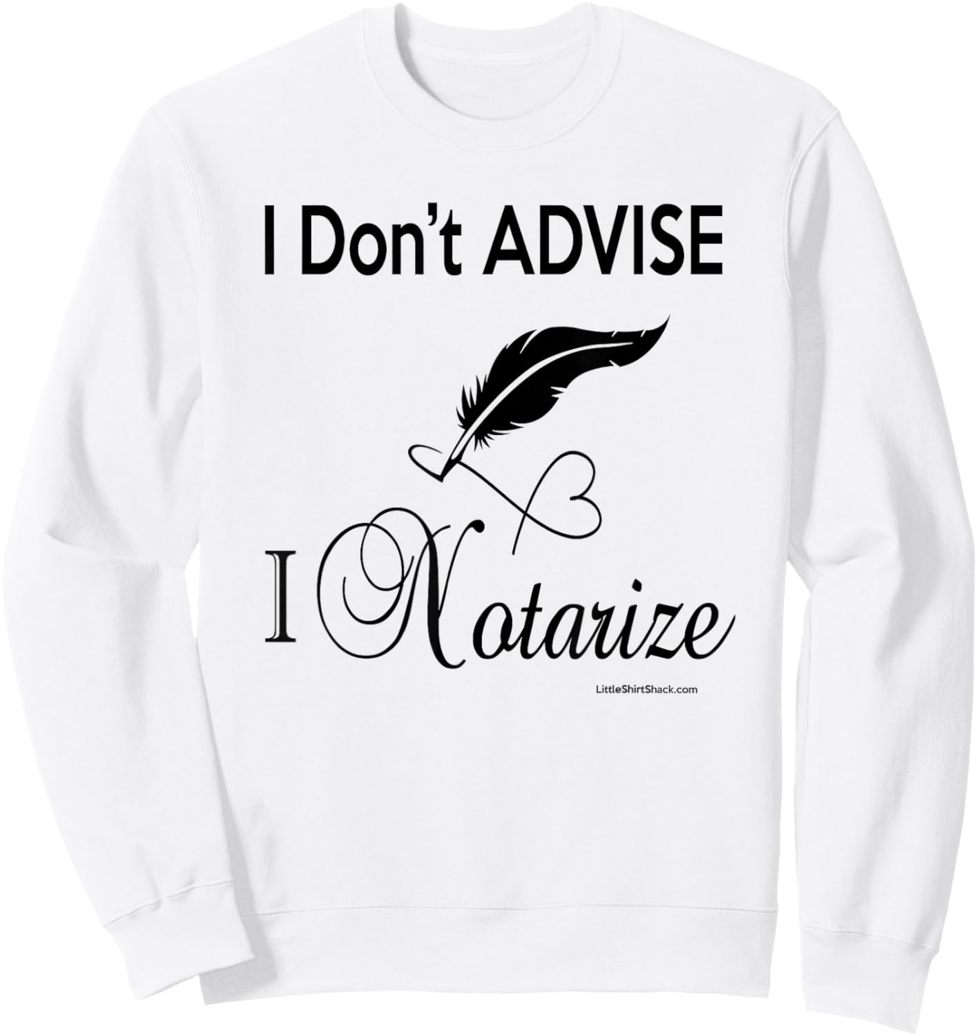 I don't ADVISE I NOTARIZE. Public Notary Signing Agent Sweatshirt - Sweatshirt | White