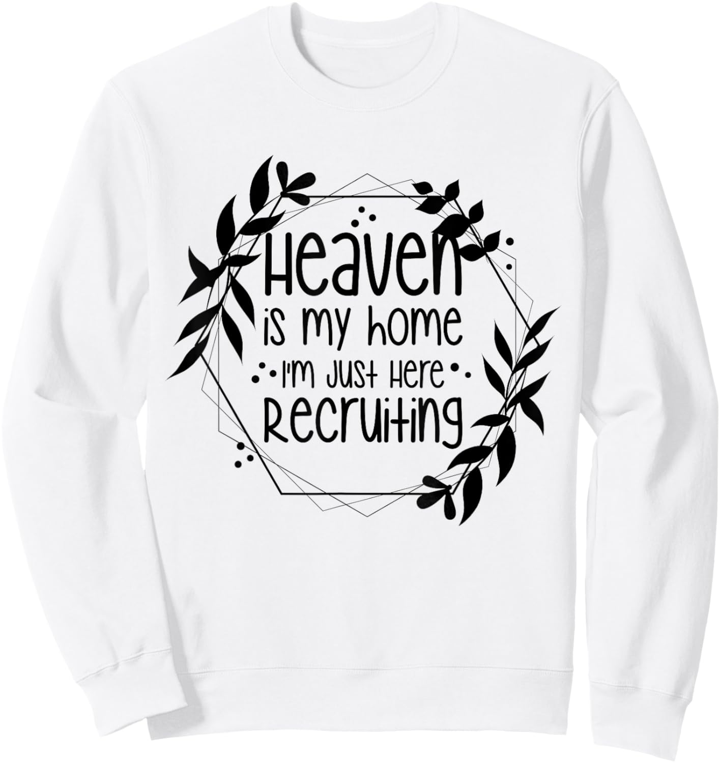 Heaven Is My Home I'm Just Here Recruiting Sweatshirt - Sweatshirt | White