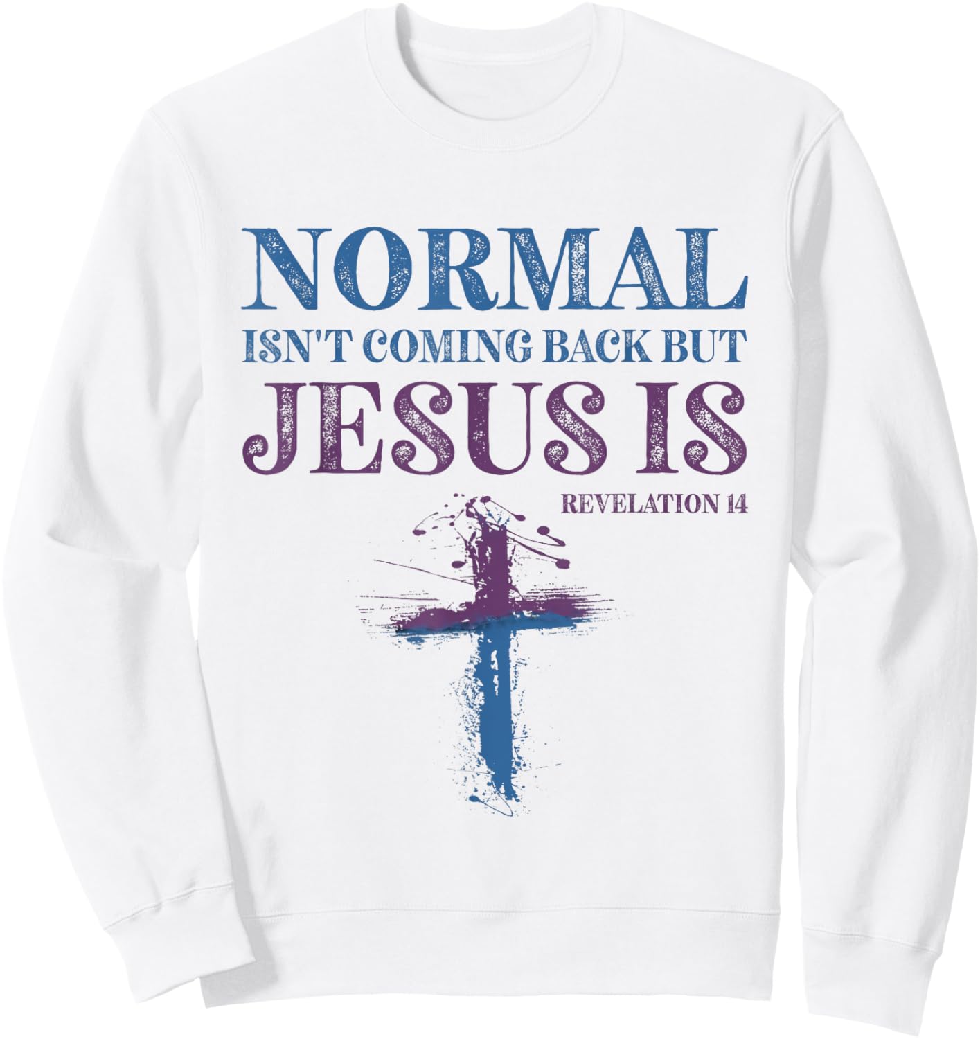 Normal Isn't Coming Back But Jesus Is Revelation 14 Sweatshirt - Sweatshirt | White