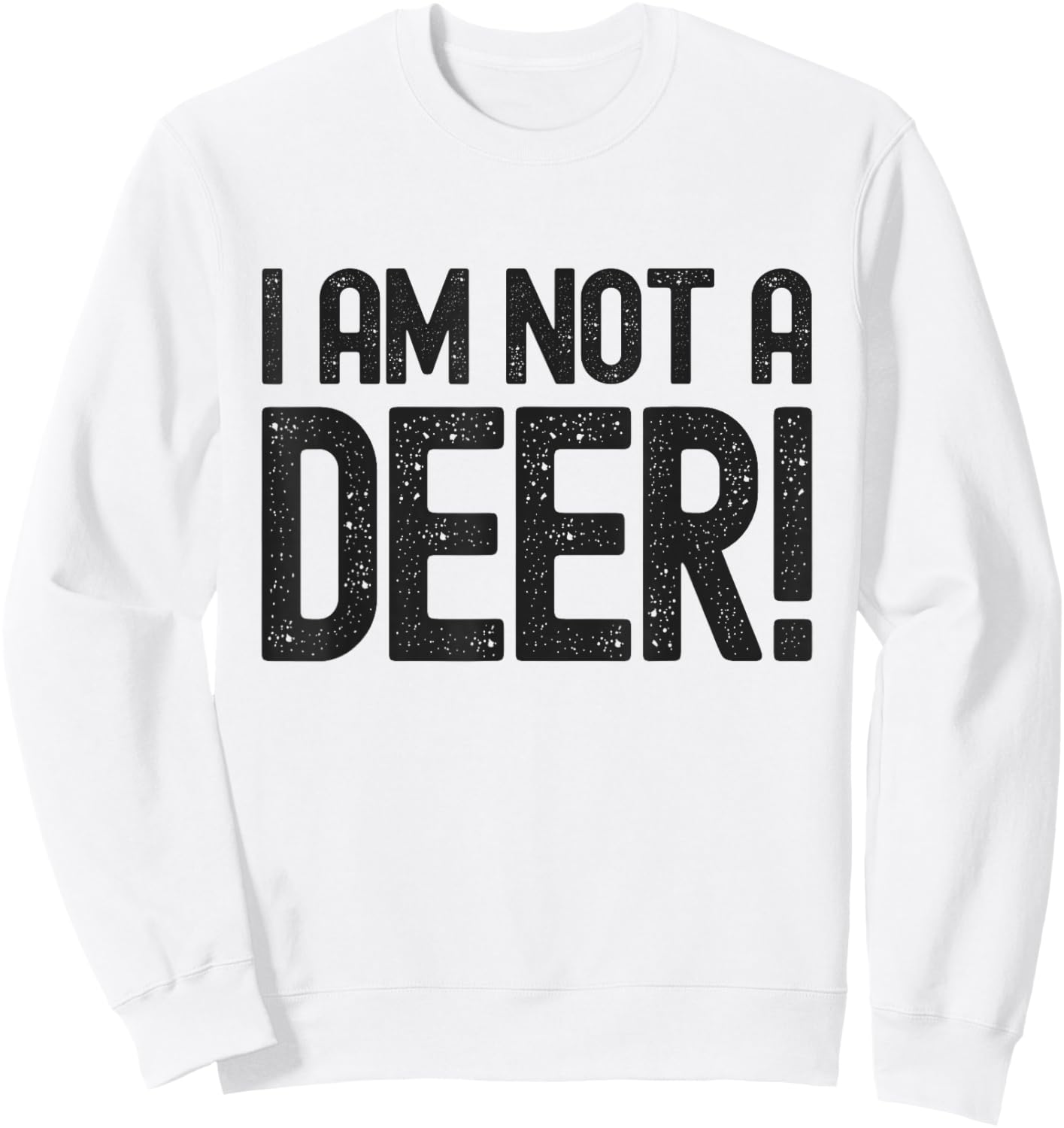 I Am Not A Deer - Hunting Season Safety Sweatshirt - Sweatshirt | White