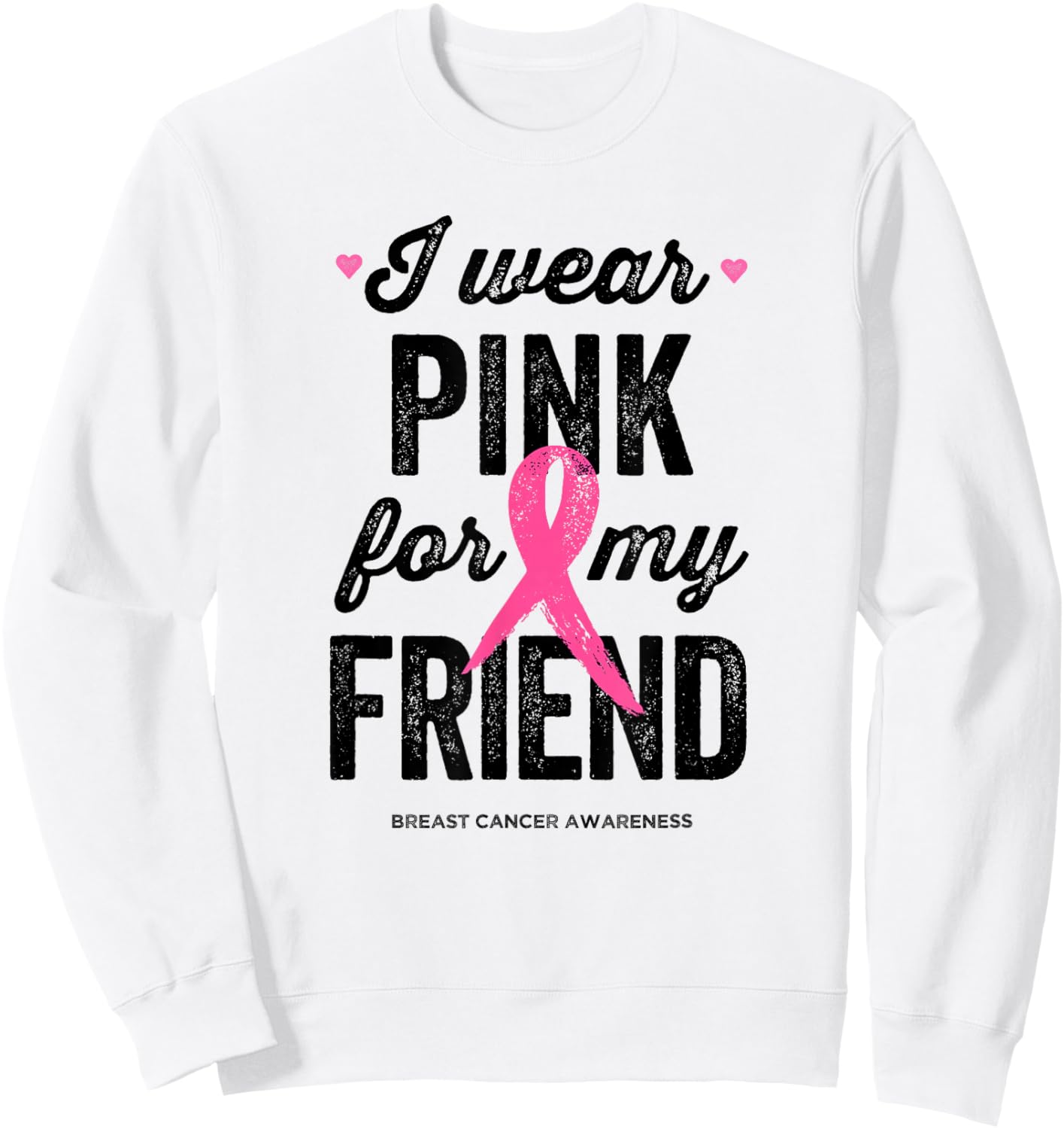I Wear Pink for My Friend Shirt Breast Cancer Awareness Sweatshirt - Sweatshirt | White