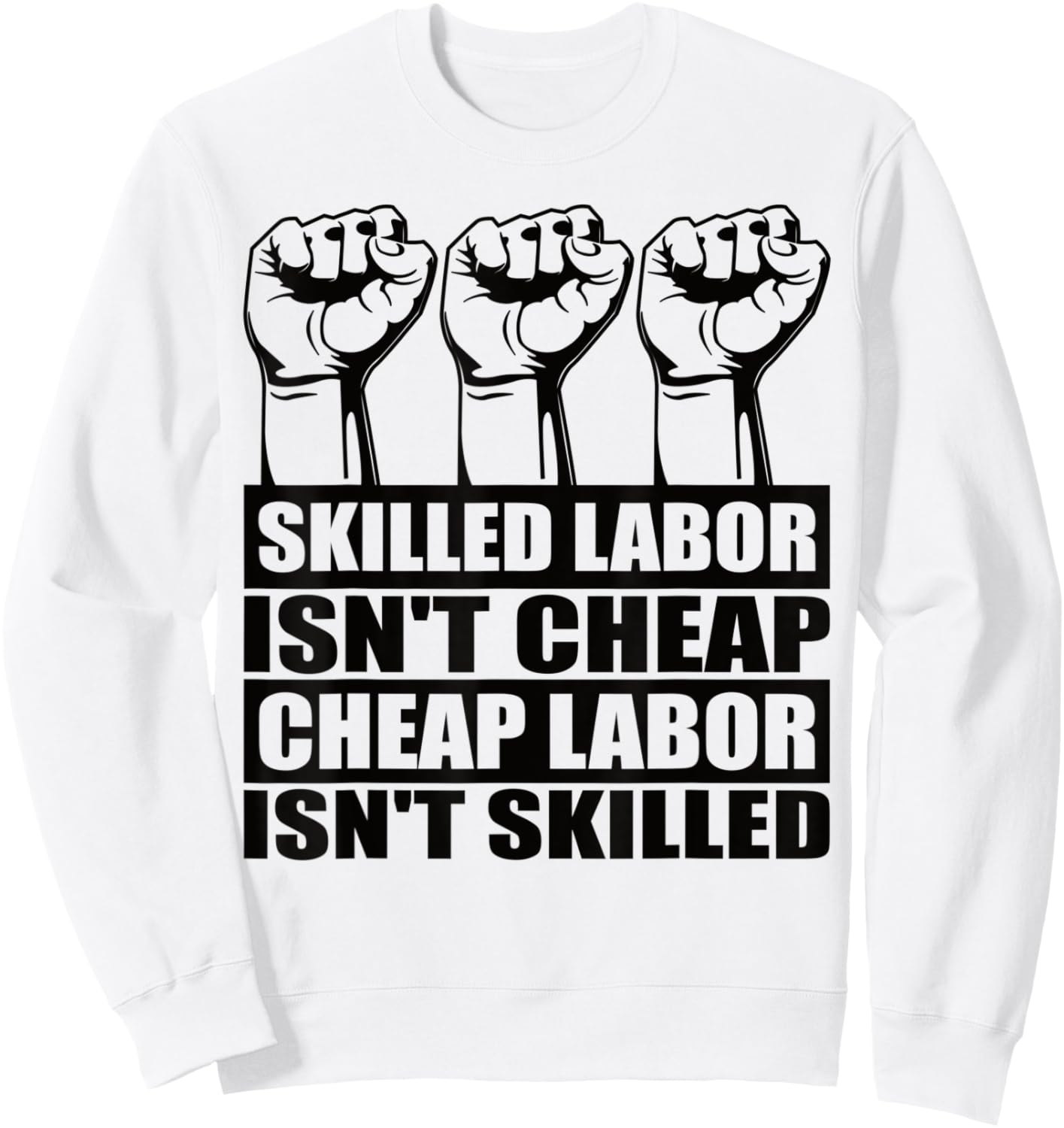 Skilled Labor Isn't Cheap Labor Isn't Skilled Union Worker Sweatshirt - Sweatshirt | White