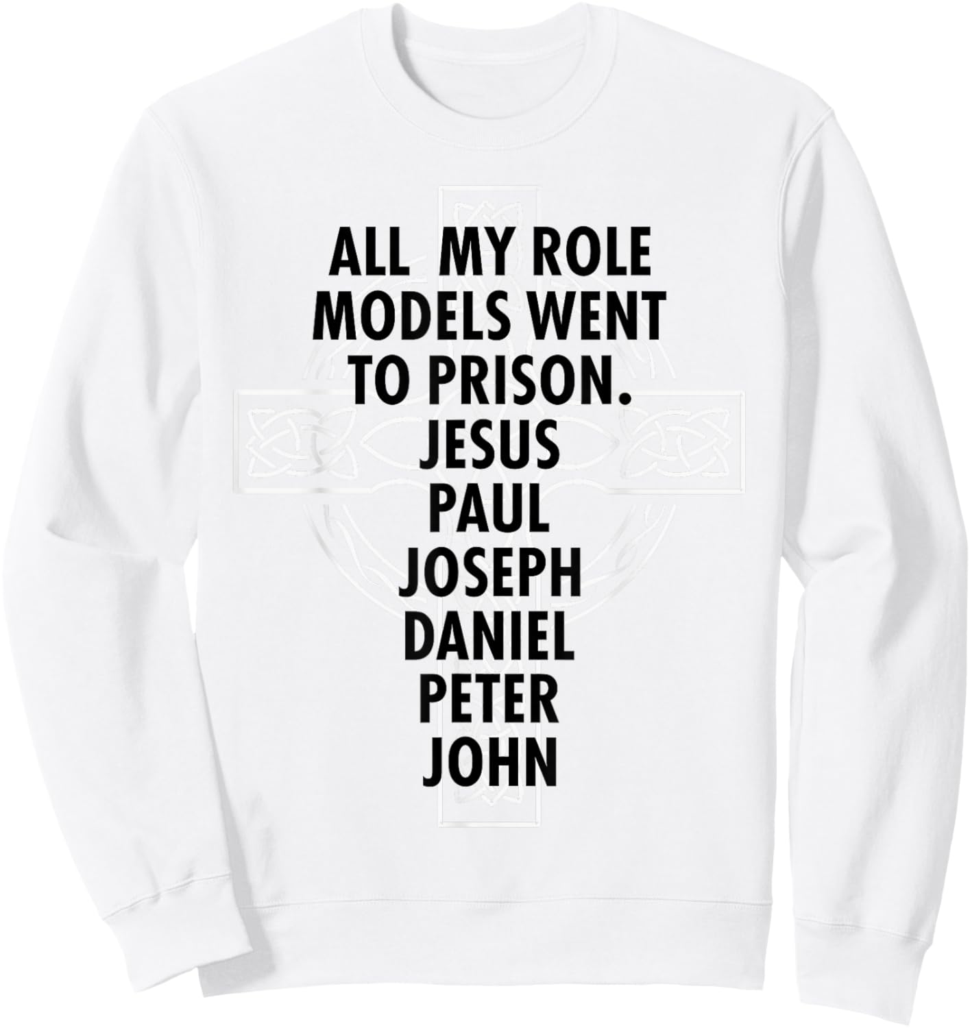 All My Role Models Went To Prison - Jesus Sweatshirt - Sweatshirt | White
