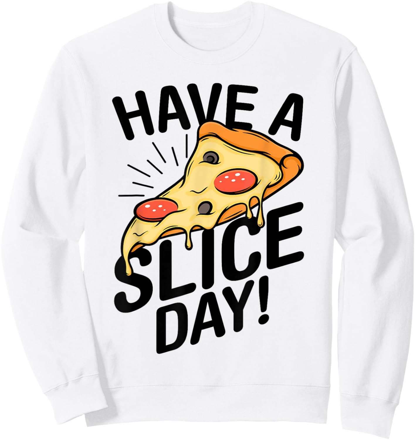 Have A Slice Day Pizza Lover Italian Food Eating Pizzas Sweatshirt - Sweatshirt | White