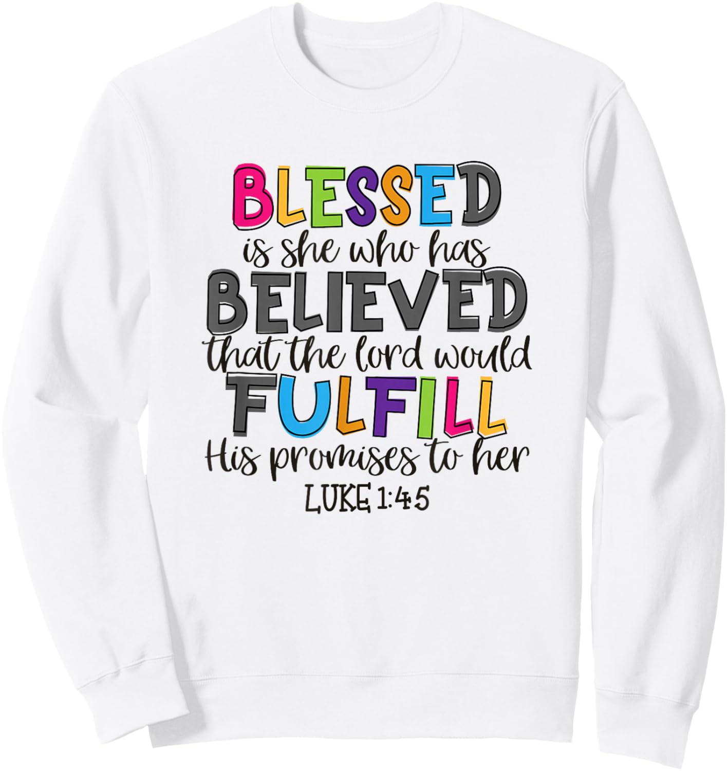 Christian Jesus Blessed She Who Has Believed Luke 1:45 Sweatshirt - Sweatshirt | White