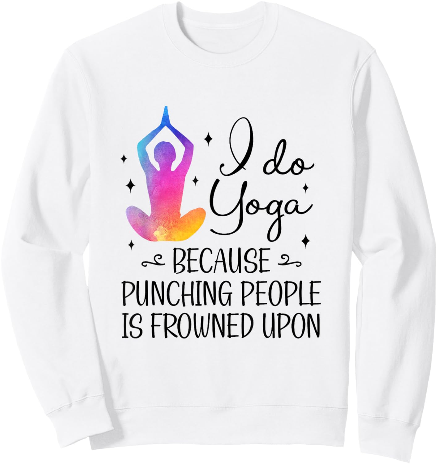 I Do Yoga Because Punching People Is Frowned Upon Yoga Lover Sweatshirt - Sweatshirt | White