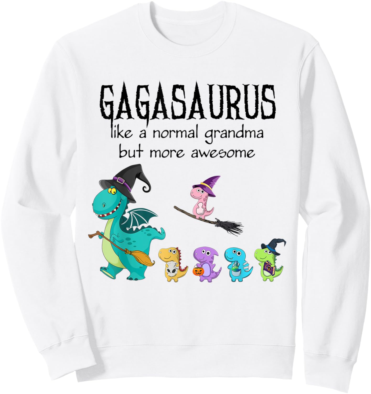 gaga Saurus Like A Normal Grandma - Dinosaur Gifts Sweatshirt - Sweatshirt | White